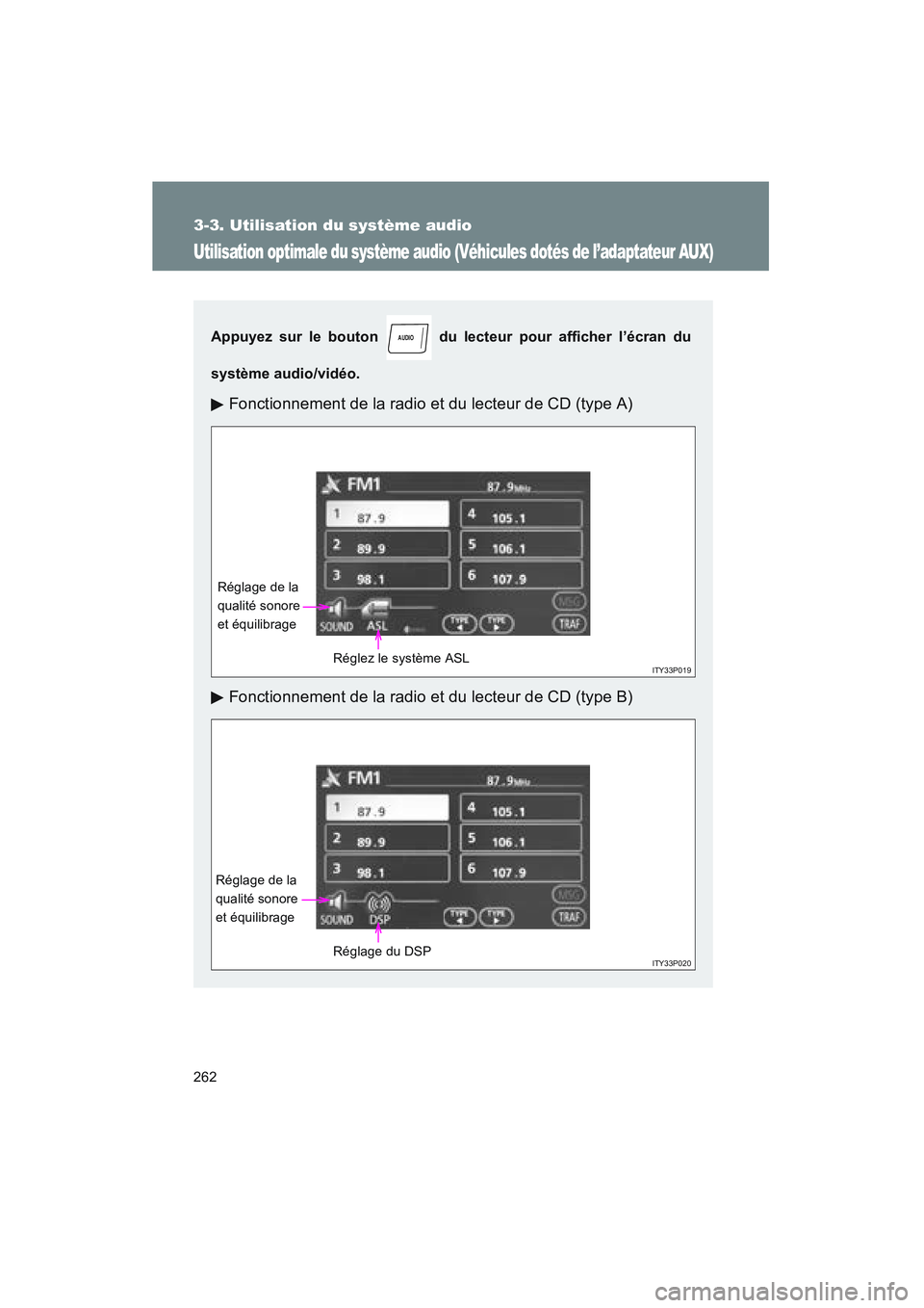 TOYOTA PRIUS 2008 Manuel du propriétaire (in French) 262
3-3. Utilisation du système audio
PRIUS_D_(L/O_0708)
Utilisation optimale du système audio (Véhicules dotés de l’adaptateur AUX)
Appuyez sur le bouton du lecteur pour afficher l’écran du TOYOTA PRIUS 2008 Manuel du propriétaire (in French) 262
3-3. Utilisation du système audio
PRIUS_D_(L/O_0708)
Utilisation optimale du système audio (Véhicules dotés de l’adaptateur AUX)
Appuyez sur le bouton du lecteur pour afficher l’écran du