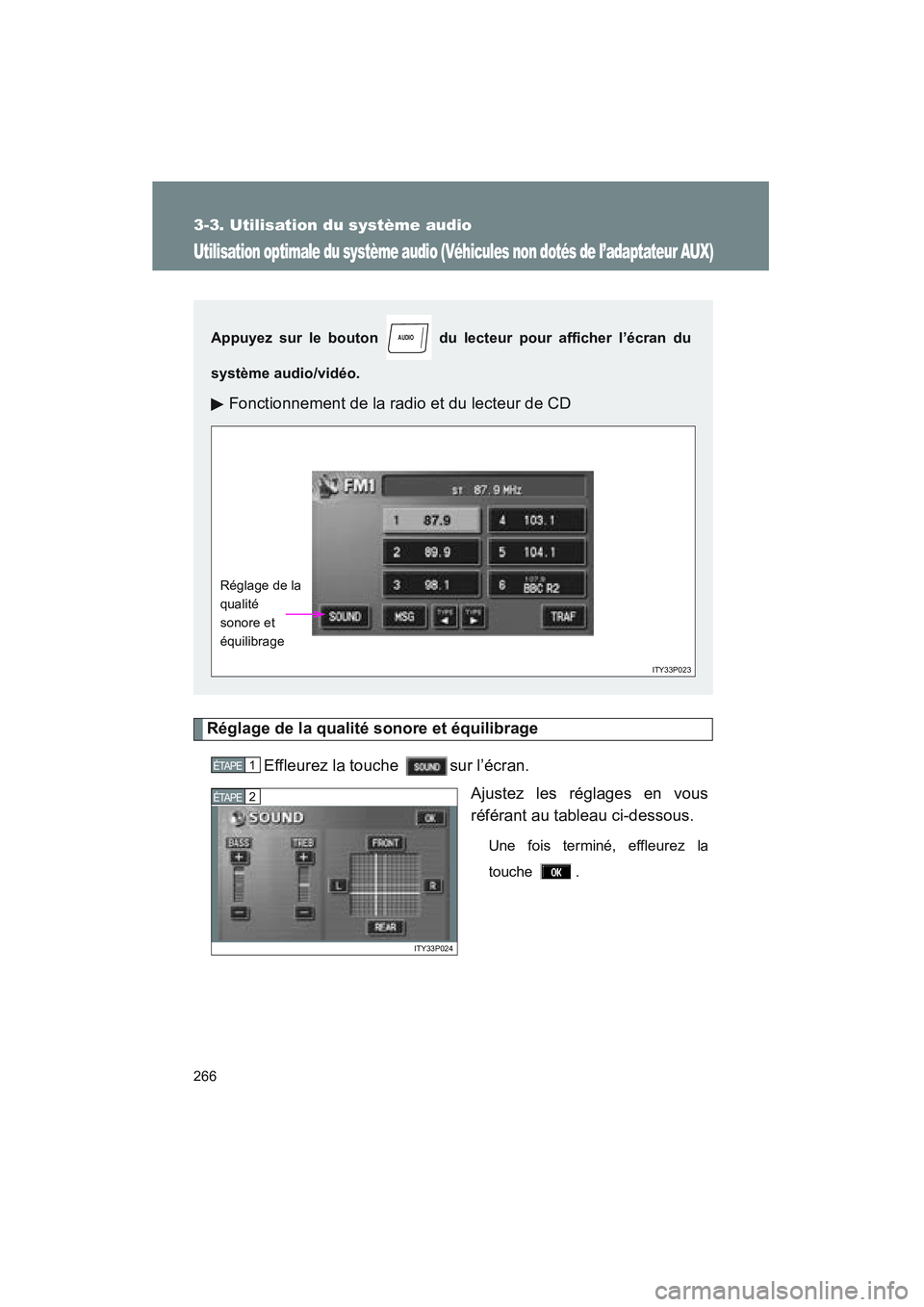 TOYOTA PRIUS 2008 Manuel du propriétaire (in French) 266
3-3. Utilisation du système audio
PRIUS_D_(L/O_0708)
Utilisation optimale du système audio (Véhicules non dotés de l’adaptateur AUX)
Réglage de la qualité sonore et équilibrageEffleurez l TOYOTA PRIUS 2008 Manuel du propriétaire (in French) 266
3-3. Utilisation du système audio
PRIUS_D_(L/O_0708)
Utilisation optimale du système audio (Véhicules non dotés de l’adaptateur AUX)
Réglage de la qualité sonore et équilibrageEffleurez l