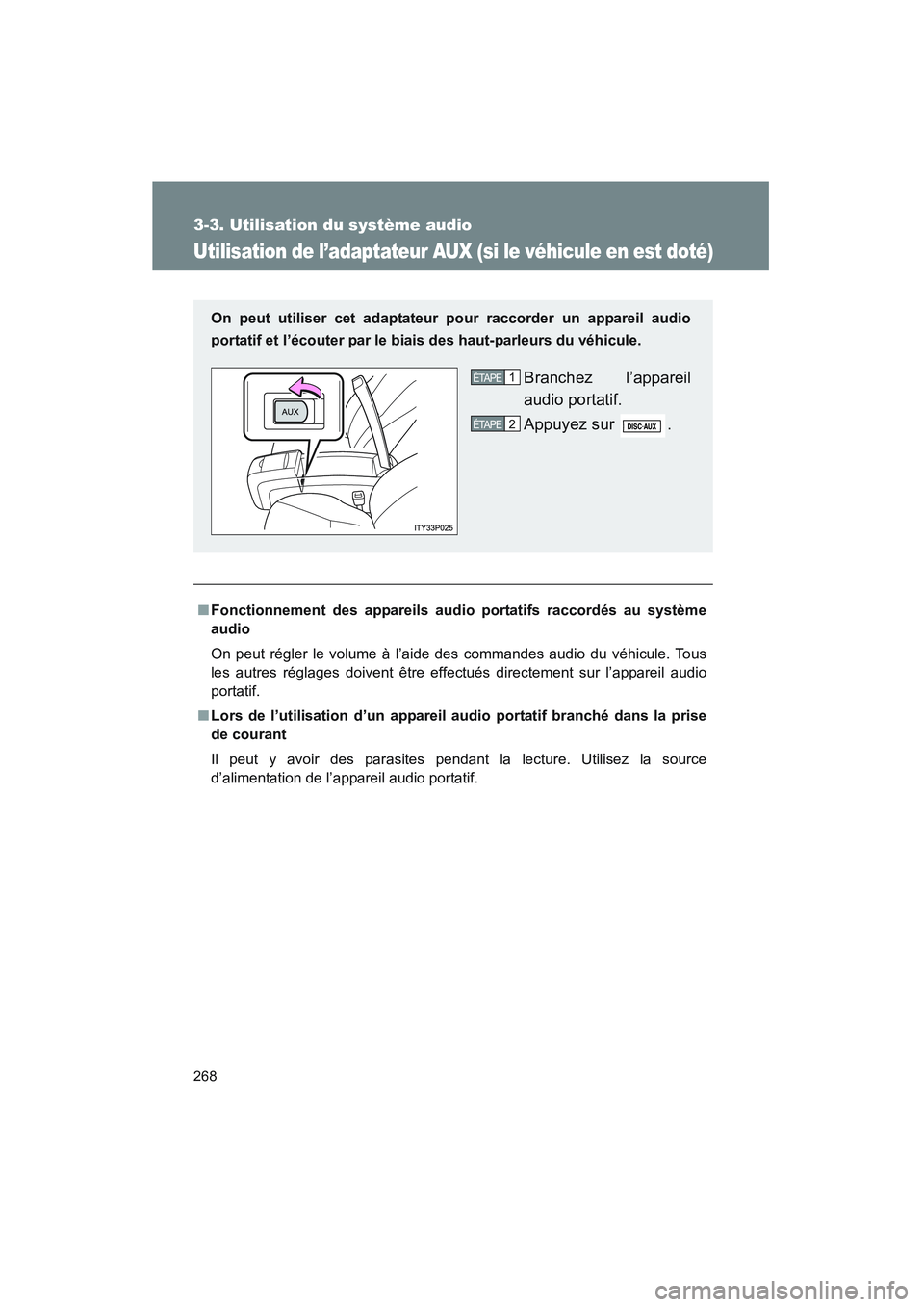 TOYOTA PRIUS 2008 Manuel du propriétaire (in French) 268
3-3. Utilisation du système audio
PRIUS_D_(L/O_0708)
Utilisation de l’adaptateur AUX (si le véhicule en est doté)
■Fonctionnement des appareils audio portatifs raccordés au système
audio
TOYOTA PRIUS 2008 Manuel du propriétaire (in French) 268
3-3. Utilisation du système audio
PRIUS_D_(L/O_0708)
Utilisation de l’adaptateur AUX (si le véhicule en est doté)
■Fonctionnement des appareils audio portatifs raccordés au système
audio