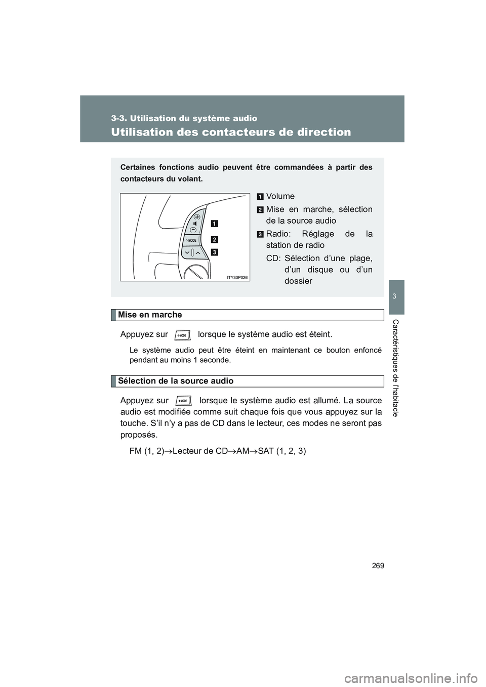TOYOTA PRIUS 2008 Manuel du propriétaire (in French) 269
3-3. Utilisation du système audio
3
Caractéristiques de l’habitacle
PRIUS_D_(L/O_0708)
Utilisation des contacteurs de direction
Mise en marcheAppuyez sur lorsque le système audio est étein TOYOTA PRIUS 2008 Manuel du propriétaire (in French) 269
3-3. Utilisation du système audio
3
Caractéristiques de l’habitacle
PRIUS_D_(L/O_0708)
Utilisation des contacteurs de direction
Mise en marcheAppuyez sur lorsque le système audio est étein