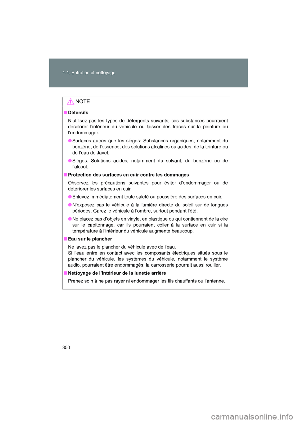 TOYOTA PRIUS 2008 Manuel du propriétaire (in French) 350 4-1. Entretien et nettoyage
PRIUS_D_(L/O_0708)
NOTE
■Détersifs
N’utilisez pas les types de détergents suivants; ces substances pourraient
décolorer l’intérieur du véhicule ou laisser de TOYOTA PRIUS 2008 Manuel du propriétaire (in French) 350 4-1. Entretien et nettoyage
PRIUS_D_(L/O_0708)
NOTE
■Détersifs
N’utilisez pas les types de détergents suivants; ces substances pourraient
décolorer l’intérieur du véhicule ou laisser de