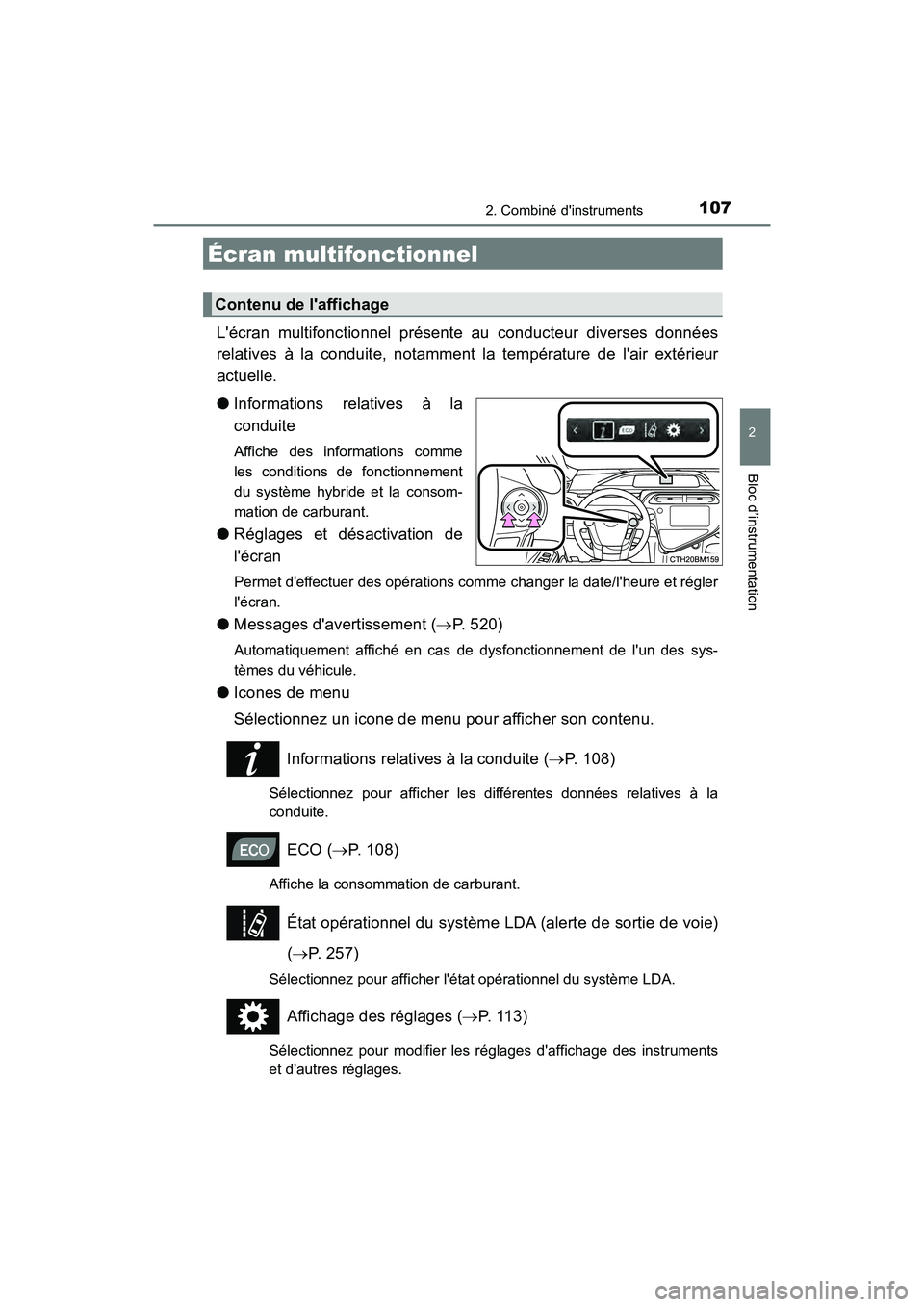 TOYOTA PRIUS C 2020 Manuel du propriétaire (in French) 1072. Combiné dinstruments
2
Bloc d’instrumentation
PRIUS c_D
Lécran multifonctionnel présente au conducteur diverses données
relatives à la conduite, notamment la température de lair exté TOYOTA PRIUS C 2020 Manuel du propriétaire (in French) 1072. Combiné dinstruments
2
Bloc d’instrumentation
PRIUS c_D
Lécran multifonctionnel présente au conducteur diverses données
relatives à la conduite, notamment la température de lair exté