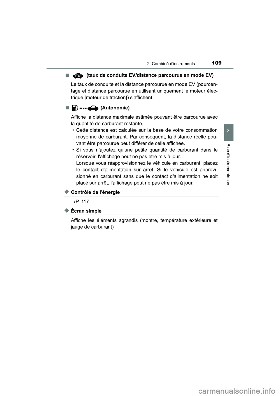 TOYOTA PRIUS C 2020 Manuel du propriétaire (in French) 1092. Combiné dinstruments
2
Bloc d’instrumentation
PRIUS c_D■
(taux de conduite EV/distance parcourue en mode EV)
Le taux de conduite et la distance parcourue en mode EV (pourcen-
tage et dist TOYOTA PRIUS C 2020 Manuel du propriétaire (in French) 1092. Combiné dinstruments
2
Bloc d’instrumentation
PRIUS c_D■
(taux de conduite EV/distance parcourue en mode EV)
Le taux de conduite et la distance parcourue en mode EV (pourcen-
tage et dist