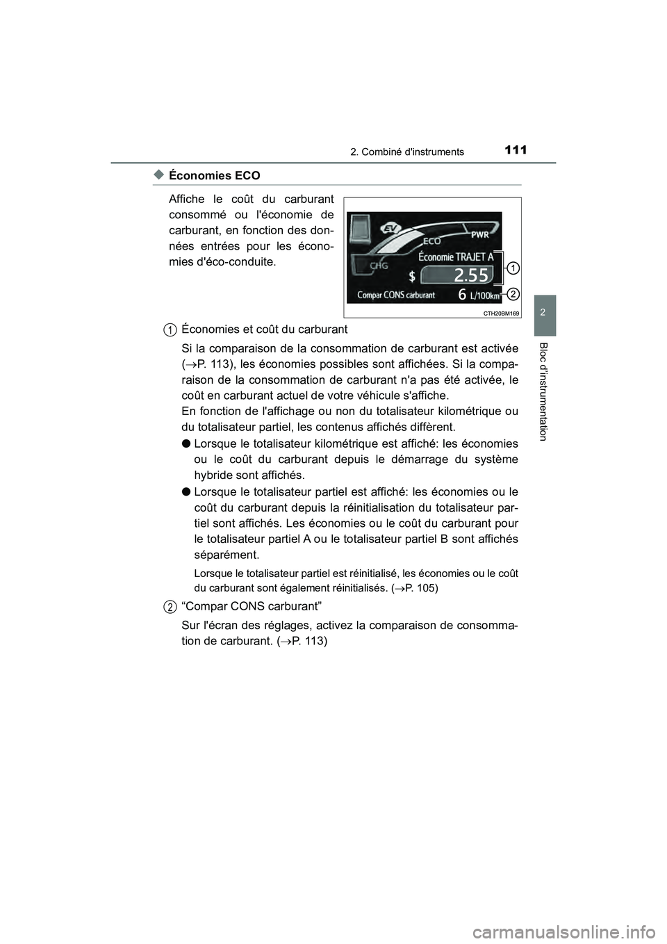 TOYOTA PRIUS C 2020 Manuel du propriétaire (in French) 1112. Combiné dinstruments
2
Bloc d’instrumentation
PRIUS c_D
◆Économies ECO
Affiche le coût du carburant
consommé ou léconomie de
carburant, en fonction des don-
nées entrées pour les é TOYOTA PRIUS C 2020 Manuel du propriétaire (in French) 1112. Combiné dinstruments
2
Bloc d’instrumentation
PRIUS c_D
◆Économies ECO
Affiche le coût du carburant
consommé ou léconomie de
carburant, en fonction des don-
nées entrées pour les é