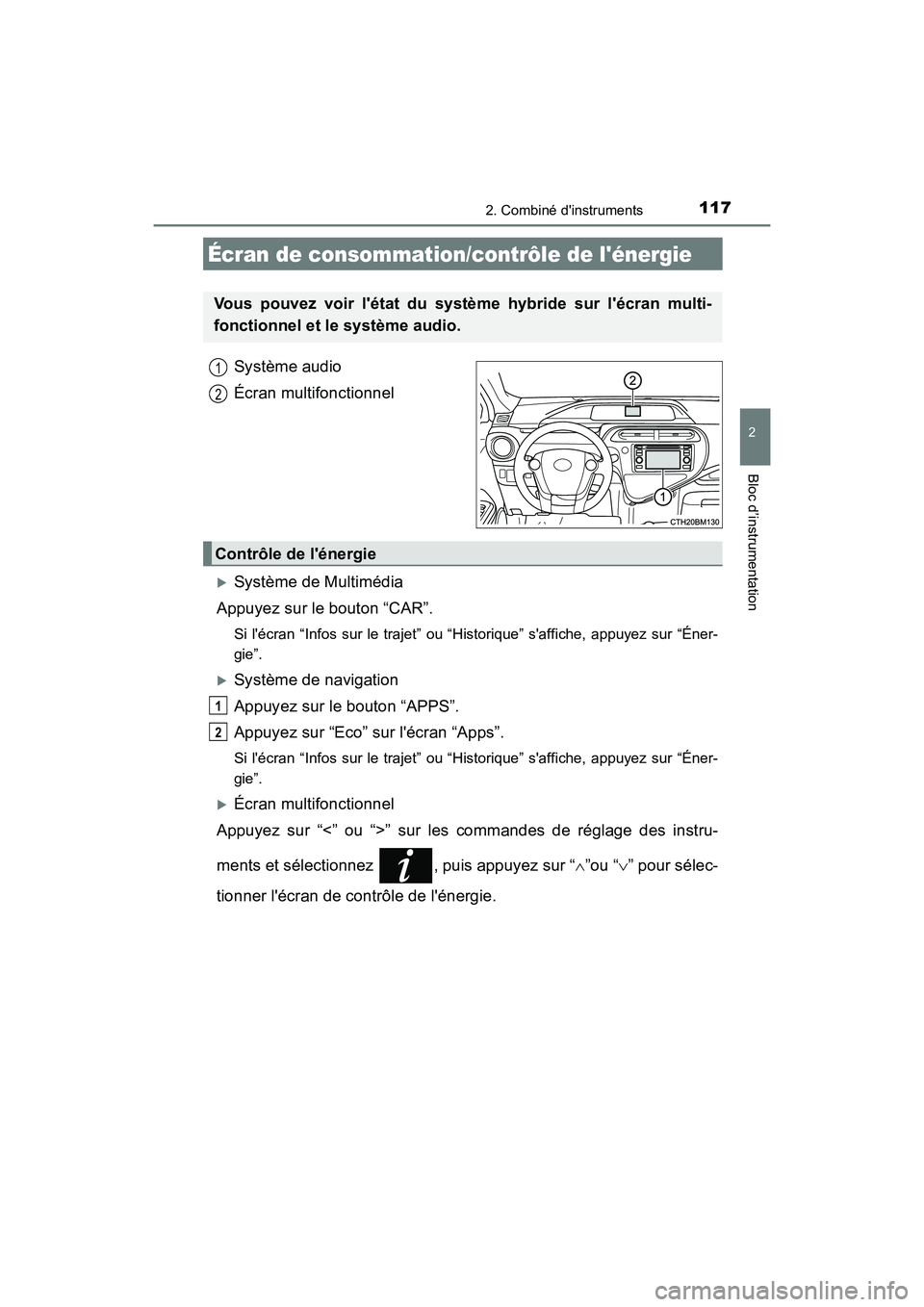 TOYOTA PRIUS C 2020 Manuel du propriétaire (in French) 1172. Combiné dinstruments
2
Bloc d’instrumentation
PRIUS c_D
Système audio
Écran multifonctionnel
Système de Multimédia
Appuyez sur le bouton “CAR”.
Si lécran “Infos sur le trajet TOYOTA PRIUS C 2020 Manuel du propriétaire (in French) 1172. Combiné dinstruments
2
Bloc d’instrumentation
PRIUS c_D
Système audio
Écran multifonctionnel
Système de Multimédia
Appuyez sur le bouton “CAR”.
Si lécran “Infos sur le trajet