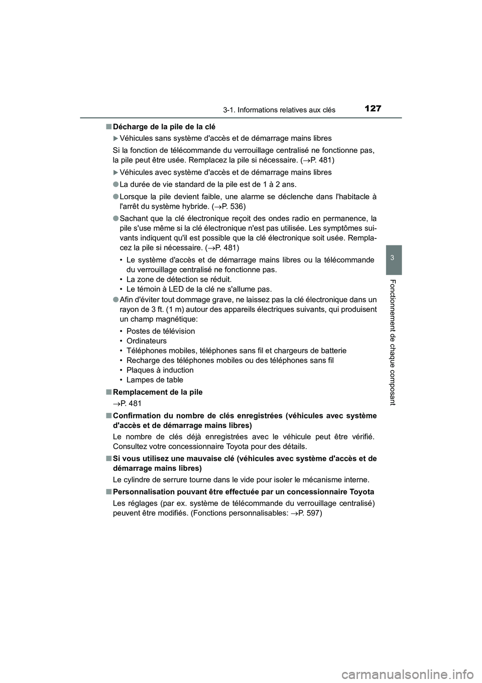 TOYOTA PRIUS C 2020 Manuel du propriétaire (in French) 1273-1. Informations relatives aux clés
3
Fonctionnement de chaque composant
PRIUS c_D■
Décharge de la pile de la clé
Véhicules sans système daccès et de démarrage mains libres
Si la fonc TOYOTA PRIUS C 2020 Manuel du propriétaire (in French) 1273-1. Informations relatives aux clés
3
Fonctionnement de chaque composant
PRIUS c_D■
Décharge de la pile de la clé
Véhicules sans système daccès et de démarrage mains libres
Si la fonc