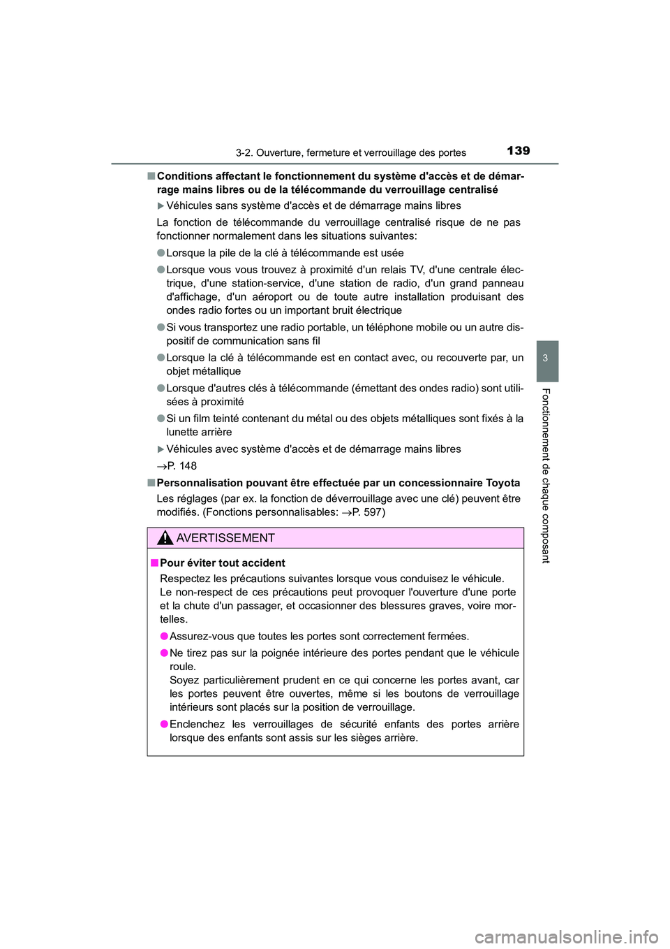 TOYOTA PRIUS C 2020 Manuel du propriétaire (in French) 1393-2. Ouverture, fermeture et verrouillage des portes
3
Fonctionnement de chaque composant
PRIUS c_D■
Conditions affectant le fonctionnement du système daccès et de démar-
rage mains libres ou TOYOTA PRIUS C 2020 Manuel du propriétaire (in French) 1393-2. Ouverture, fermeture et verrouillage des portes
3
Fonctionnement de chaque composant
PRIUS c_D■
Conditions affectant le fonctionnement du système daccès et de démar-
rage mains libres ou