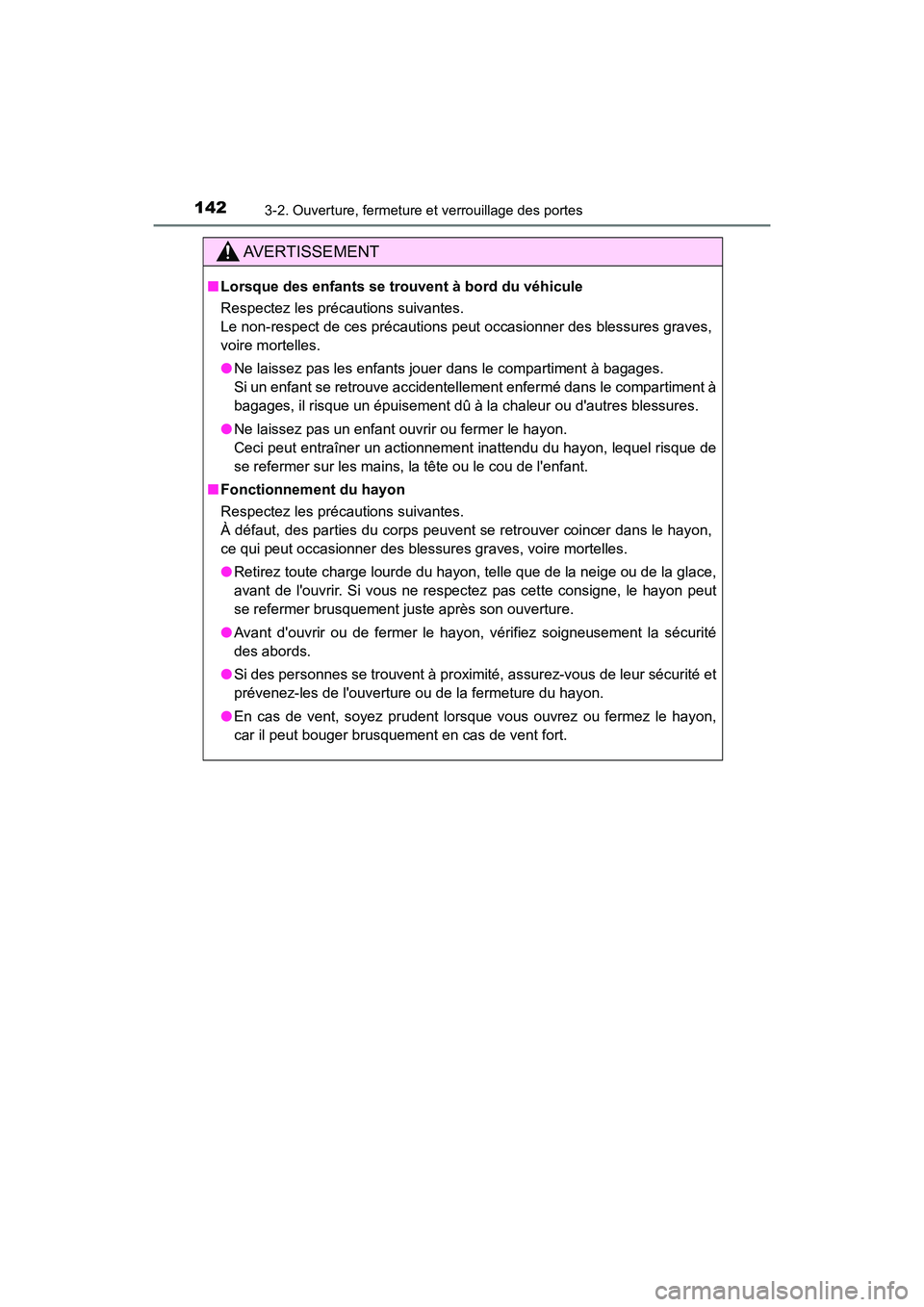 TOYOTA PRIUS C 2020 Manuel du propriétaire (in French) 1423-2. Ouverture, fermeture et verrouillage des portes
PRIUS c_D
AVERTISSEMENT
■Lorsque des enfants se trouvent à bord du véhicule
Respectez les précautions suivantes.
Le non-respect de ces pr TOYOTA PRIUS C 2020 Manuel du propriétaire (in French) 1423-2. Ouverture, fermeture et verrouillage des portes
PRIUS c_D
AVERTISSEMENT
■Lorsque des enfants se trouvent à bord du véhicule
Respectez les précautions suivantes.
Le non-respect de ces pr