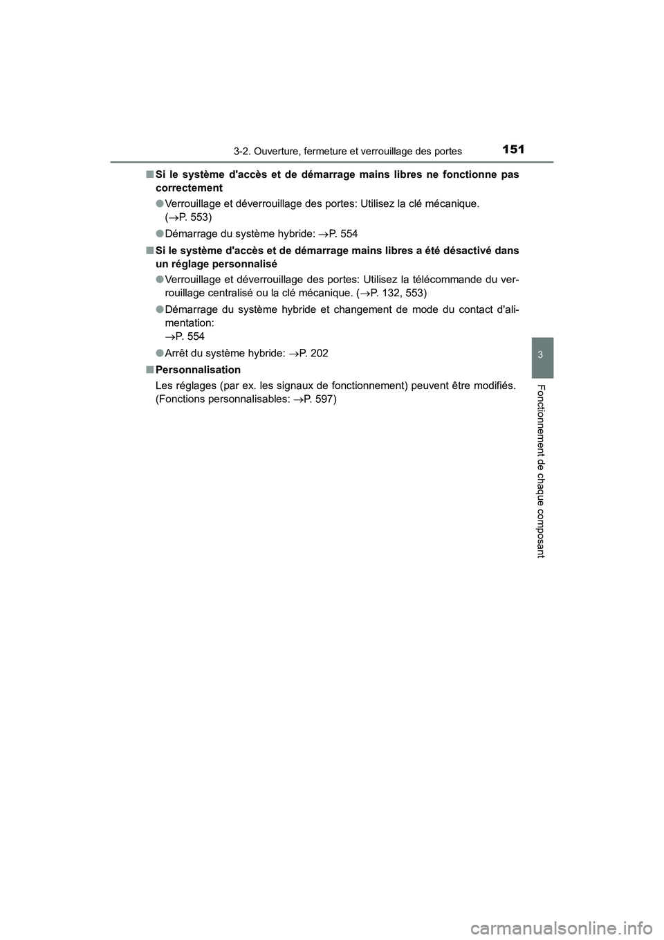 TOYOTA PRIUS C 2020 Manuel du propriétaire (in French) 1513-2. Ouverture, fermeture et verrouillage des portes
3
Fonctionnement de chaque composant
PRIUS c_D■
Si le système daccès et de démarrage mains libres ne fonctionne pas
correctement
●Verrou TOYOTA PRIUS C 2020 Manuel du propriétaire (in French) 1513-2. Ouverture, fermeture et verrouillage des portes
3
Fonctionnement de chaque composant
PRIUS c_D■
Si le système daccès et de démarrage mains libres ne fonctionne pas
correctement
●Verrou