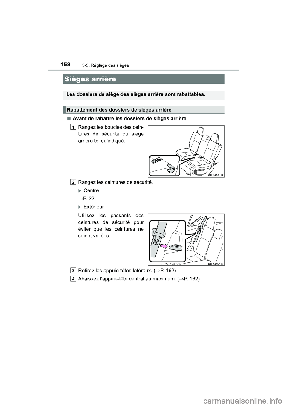 TOYOTA PRIUS C 2020 Manuel du propriétaire (in French) 1583-3. Réglage des sièges
PRIUS c_D■
Avant de rabattre les dossiers de sièges arrière
Rangez les boucles des cein-
tures de sécurité du siège
arrière tel quindiqué.
Rangez les ceintures d TOYOTA PRIUS C 2020 Manuel du propriétaire (in French) 1583-3. Réglage des sièges
PRIUS c_D■
Avant de rabattre les dossiers de sièges arrière
Rangez les boucles des cein-
tures de sécurité du siège
arrière tel quindiqué.
Rangez les ceintures d