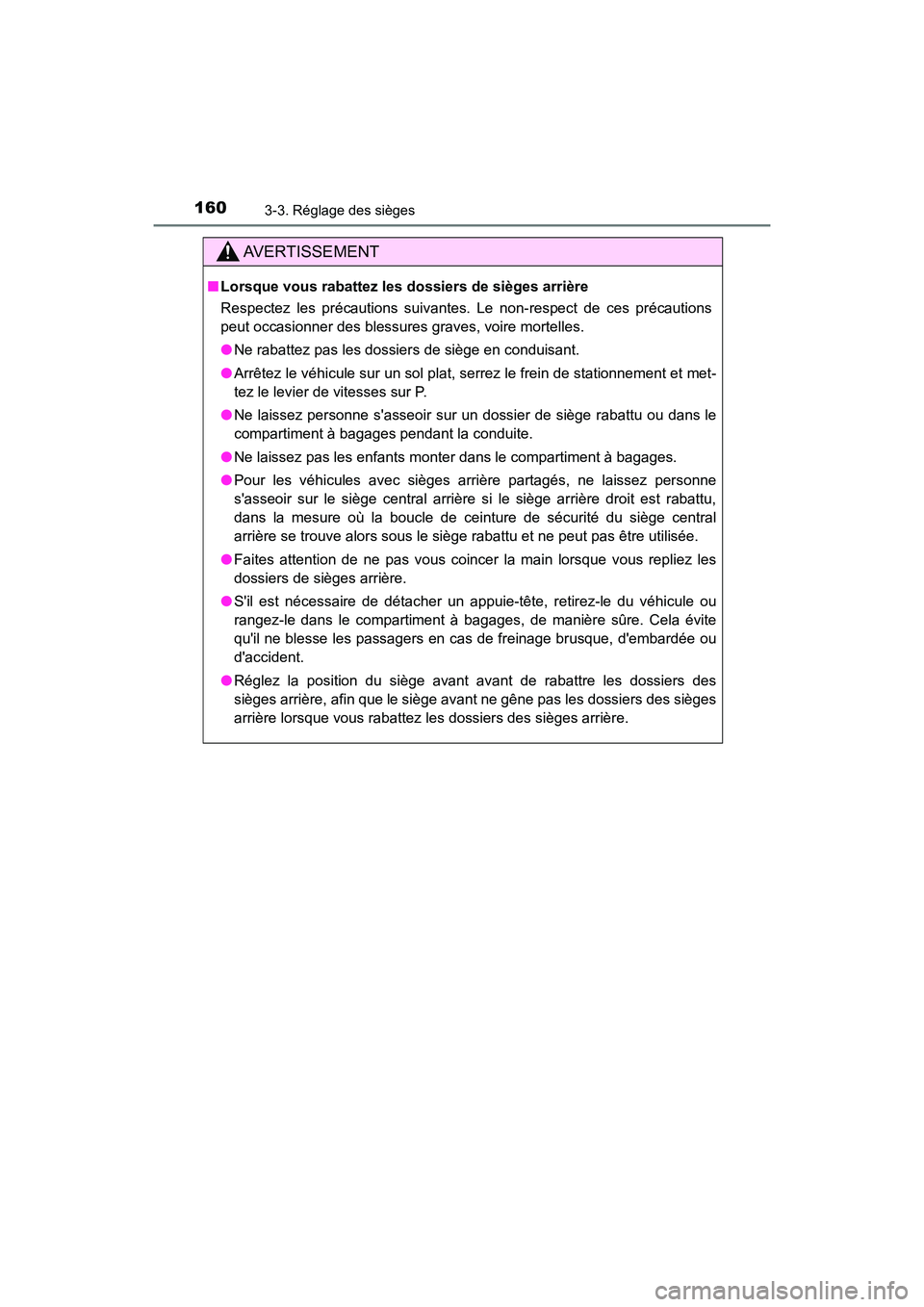 TOYOTA PRIUS C 2020 Manuel du propriétaire (in French) 1603-3. Réglage des sièges
PRIUS c_D
AVERTISSEMENT
■Lorsque vous rabattez les dossiers de sièges arrière
Respectez les précautions suivantes. Le non-respect de ces précautions
peut occasionner TOYOTA PRIUS C 2020 Manuel du propriétaire (in French) 1603-3. Réglage des sièges
PRIUS c_D
AVERTISSEMENT
■Lorsque vous rabattez les dossiers de sièges arrière
Respectez les précautions suivantes. Le non-respect de ces précautions
peut occasionner