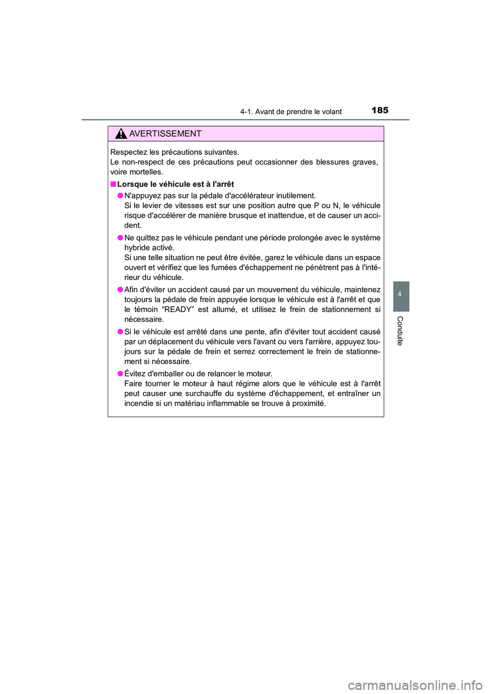 TOYOTA PRIUS C 2020 Manuel du propriétaire (in French) 1854-1. Avant de prendre le volant
4
Conduite
PRIUS c_D
AVERTISSEMENT
Respectez les précautions suivantes.
Le non-respect de ces précautions peut occasionner des blessures graves,
voire mortelles.
TOYOTA PRIUS C 2020 Manuel du propriétaire (in French) 1854-1. Avant de prendre le volant
4
Conduite
PRIUS c_D
AVERTISSEMENT
Respectez les précautions suivantes.
Le non-respect de ces précautions peut occasionner des blessures graves,
voire mortelles.