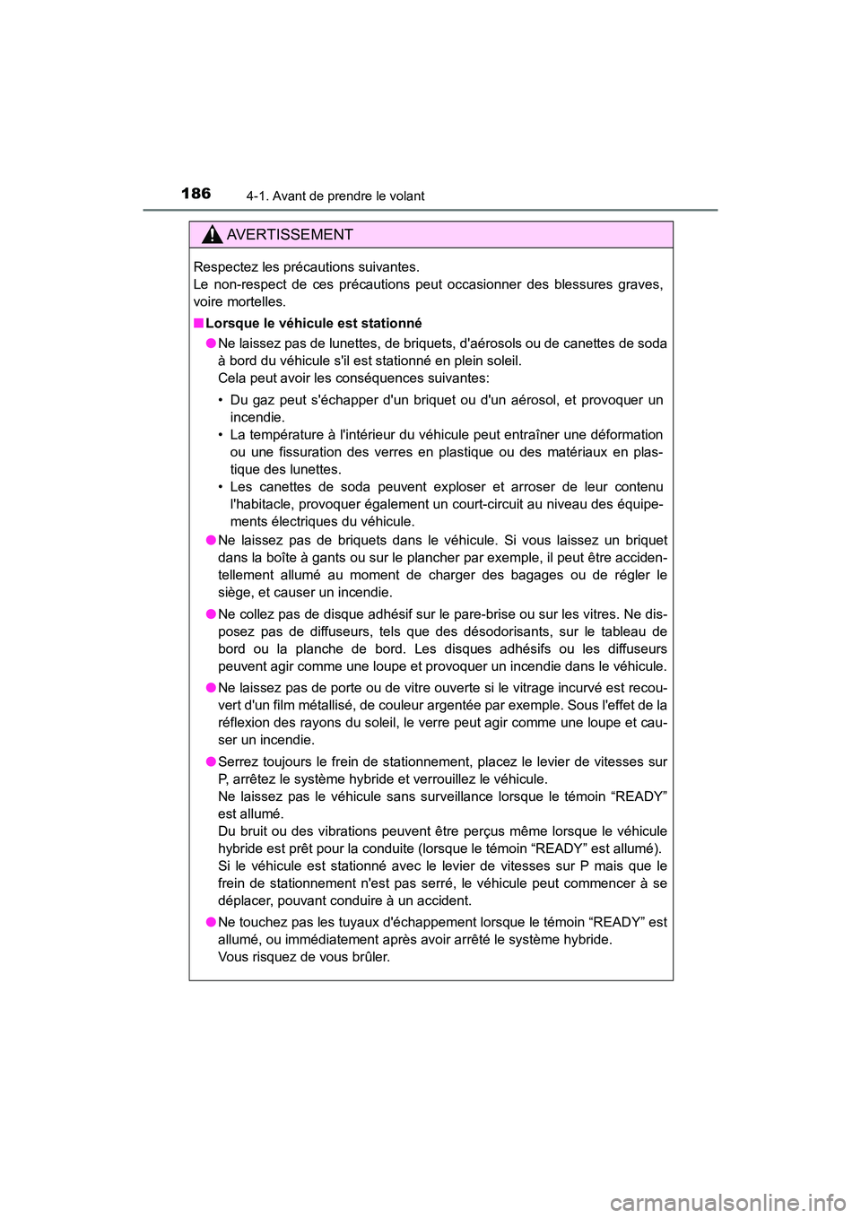 TOYOTA PRIUS C 2020 Manuel du propriétaire (in French) 1864-1. Avant de prendre le volant
PRIUS c_D
AVERTISSEMENT
Respectez les précautions suivantes.
Le non-respect de ces précautions peut occasionner des blessures graves,
voire mortelles.
■Lorsque TOYOTA PRIUS C 2020 Manuel du propriétaire (in French) 1864-1. Avant de prendre le volant
PRIUS c_D
AVERTISSEMENT
Respectez les précautions suivantes.
Le non-respect de ces précautions peut occasionner des blessures graves,
voire mortelles.
■Lorsque