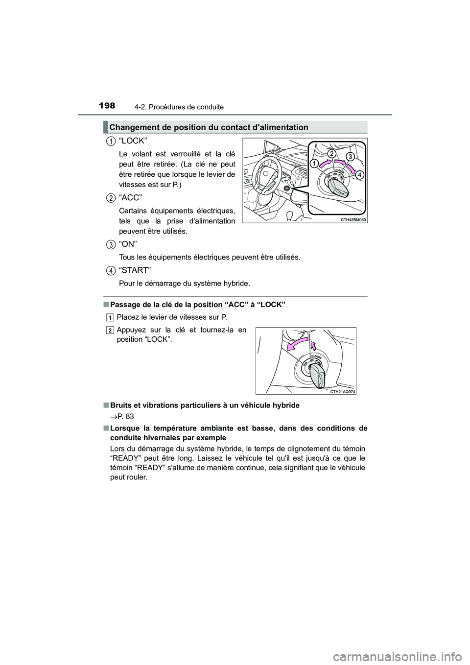 TOYOTA PRIUS C 2020 Manuel du propriétaire (in French) 1984-2. Procédures de conduite
PRIUS c_D
“LOCK”
Le volant est verrouillé et la clé
peut être retirée. (La clé ne peut
être retirée que lorsque le levier de
vitesses est sur P.)
“ACC”
C TOYOTA PRIUS C 2020 Manuel du propriétaire (in French) 1984-2. Procédures de conduite
PRIUS c_D
“LOCK”
Le volant est verrouillé et la clé
peut être retirée. (La clé ne peut
être retirée que lorsque le levier de
vitesses est sur P.)
“ACC”
C