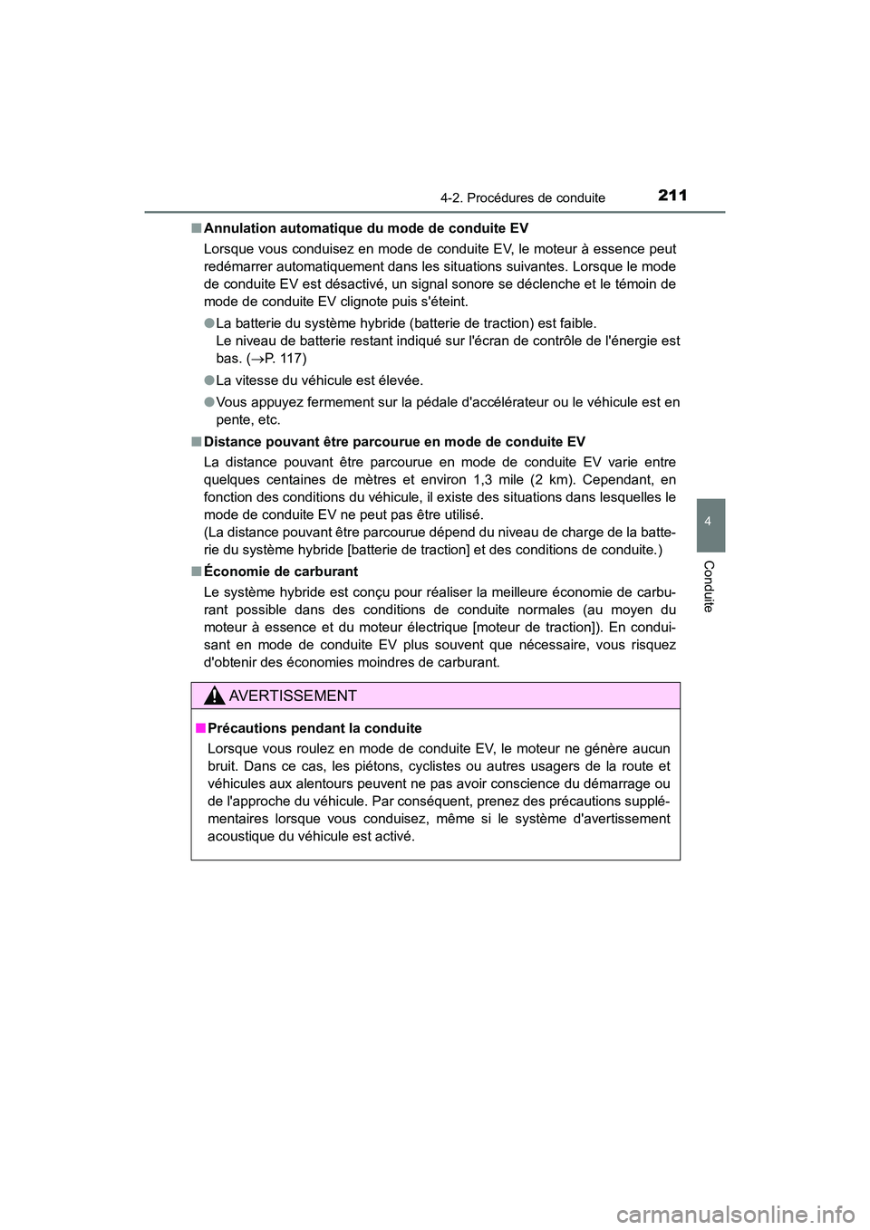 TOYOTA PRIUS C 2020 Manuel du propriétaire (in French) 2114-2. Procédures de conduite
4
Conduite
PRIUS c_D■
Annulation automatique du mode de conduite EV
Lorsque vous conduisez en mode de conduite EV, le moteur à essence peut
redémarrer automatiqueme TOYOTA PRIUS C 2020 Manuel du propriétaire (in French) 2114-2. Procédures de conduite
4
Conduite
PRIUS c_D■
Annulation automatique du mode de conduite EV
Lorsque vous conduisez en mode de conduite EV, le moteur à essence peut
redémarrer automatiqueme