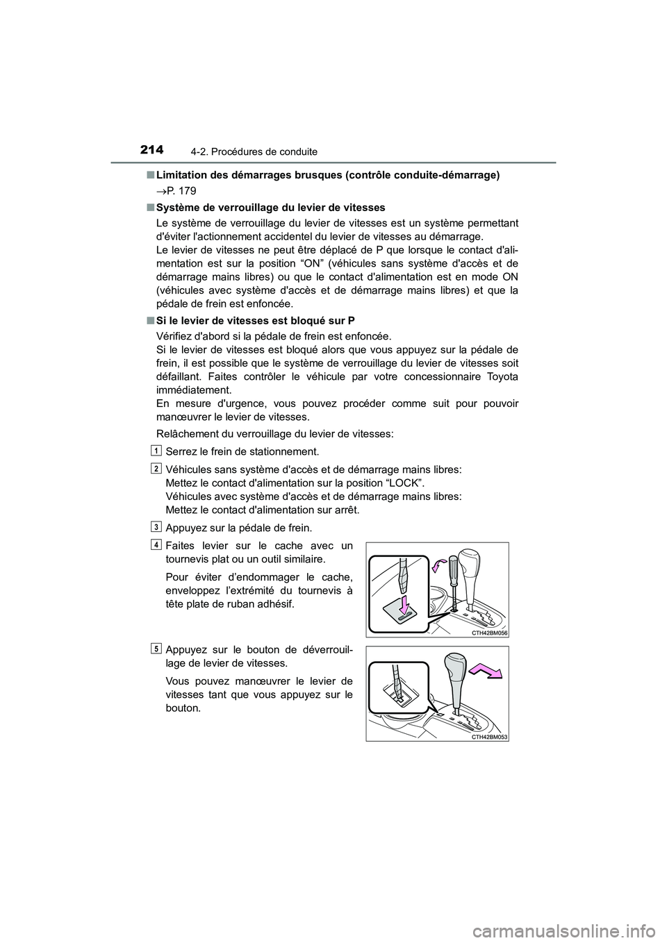TOYOTA PRIUS C 2020 Manuel du propriétaire (in French) 2144-2. Procédures de conduite
PRIUS c_D■
Limitation des démarrages brusques (contrôle conduite-démarrage)
P. 179
■ Système de verrouillage du levier de vitesses
Le système de verrouilla TOYOTA PRIUS C 2020 Manuel du propriétaire (in French) 2144-2. Procédures de conduite
PRIUS c_D■
Limitation des démarrages brusques (contrôle conduite-démarrage)
P. 179
■ Système de verrouillage du levier de vitesses
Le système de verrouilla