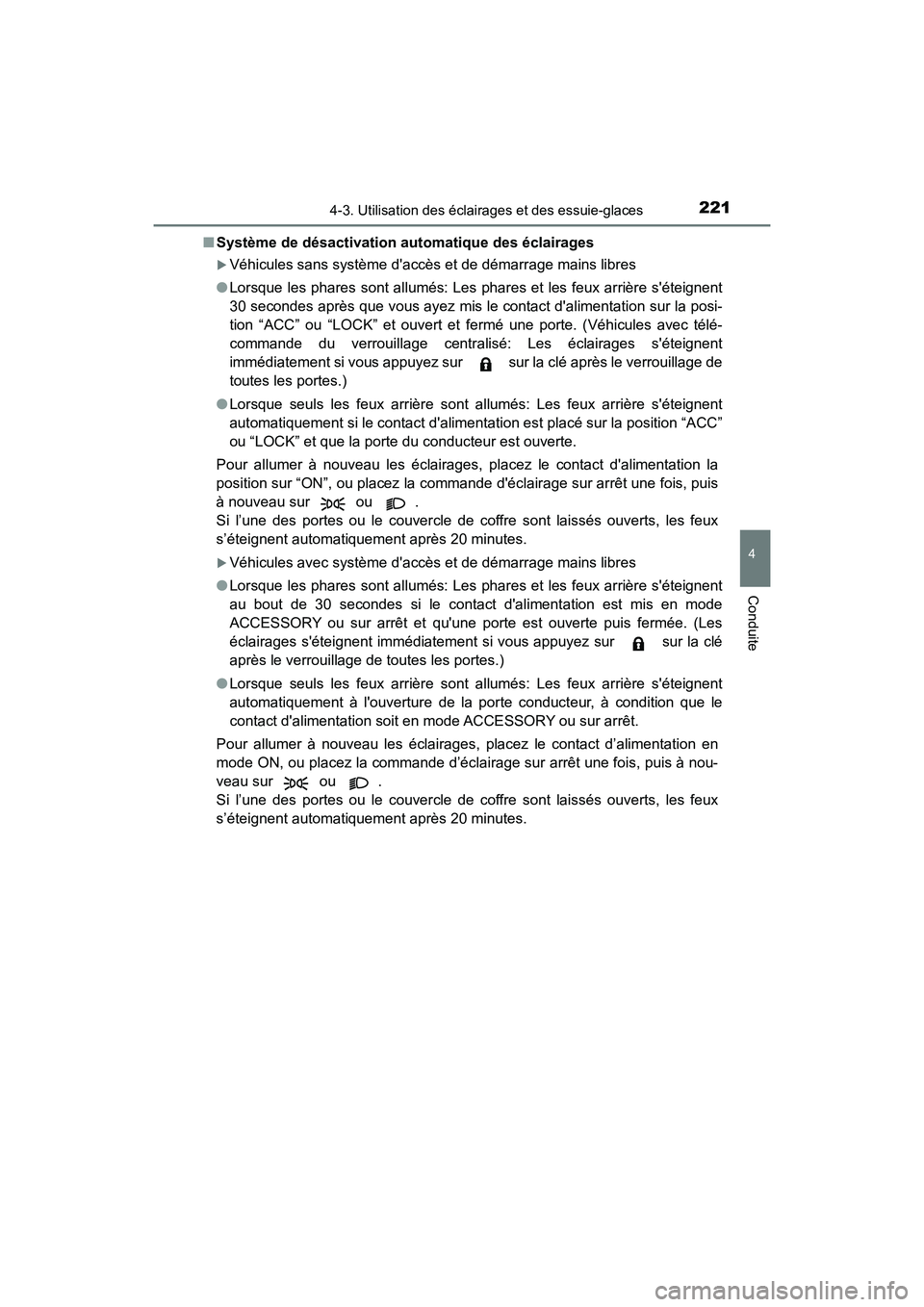 TOYOTA PRIUS C 2020 Manuel du propriétaire (in French) 2214-3. Utilisation des éclairages et des essuie-glaces
4
Conduite
PRIUS c_D■
Système de désactivation automatique des éclairages
Véhicules sans système daccès et de démarrage mains libr TOYOTA PRIUS C 2020 Manuel du propriétaire (in French) 2214-3. Utilisation des éclairages et des essuie-glaces
4
Conduite
PRIUS c_D■
Système de désactivation automatique des éclairages
Véhicules sans système daccès et de démarrage mains libr