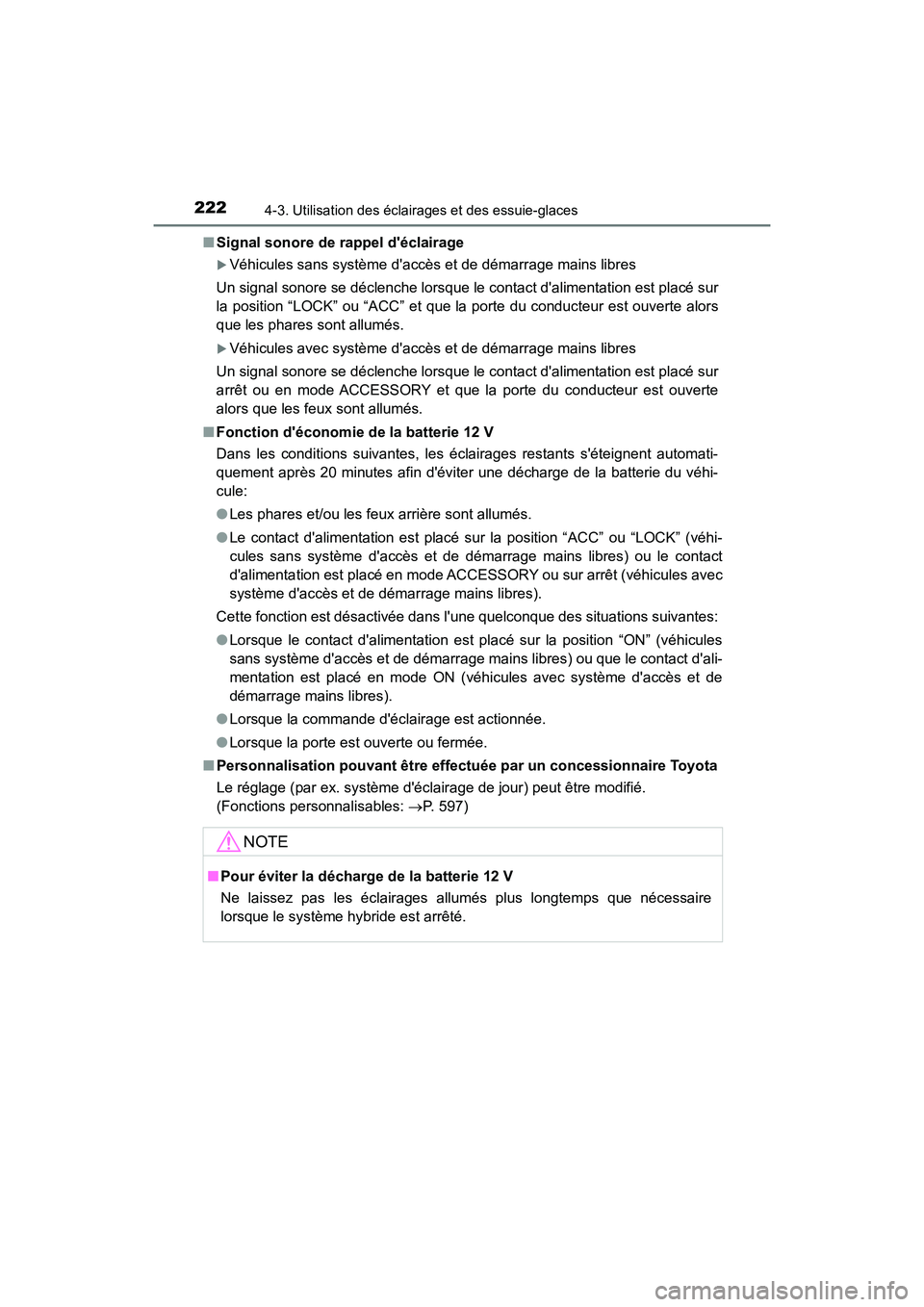 TOYOTA PRIUS C 2020 Manuel du propriétaire (in French) 2224-3. Utilisation des éclairages et des essuie-glaces
PRIUS c_D■
Signal sonore de rappel déclairage
Véhicules sans système daccès et de démarrage mains libres
Un signal sonore se décle TOYOTA PRIUS C 2020 Manuel du propriétaire (in French) 2224-3. Utilisation des éclairages et des essuie-glaces
PRIUS c_D■
Signal sonore de rappel déclairage
Véhicules sans système daccès et de démarrage mains libres
Un signal sonore se décle