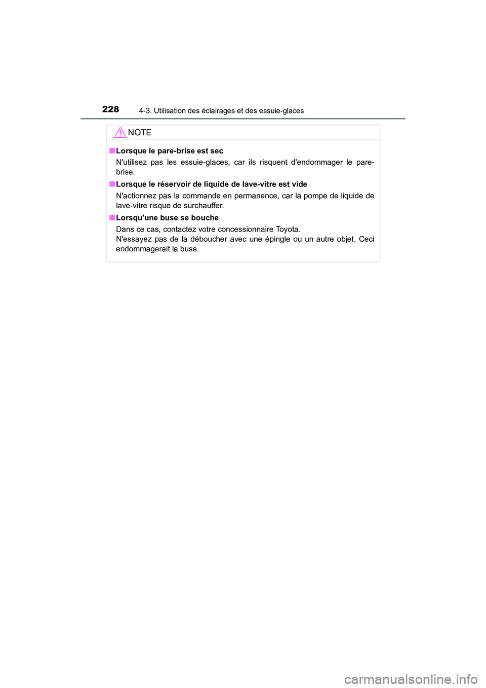 TOYOTA PRIUS C 2020 Manuel du propriétaire (in French) 2284-3. Utilisation des éclairages et des essuie-glaces
PRIUS c_D
NOTE
■Lorsque le pare-brise est sec
Nutilisez pas les essuie-glaces, car ils risquent dendommager le pare-
brise.
■ Lorsque le TOYOTA PRIUS C 2020 Manuel du propriétaire (in French) 2284-3. Utilisation des éclairages et des essuie-glaces
PRIUS c_D
NOTE
■Lorsque le pare-brise est sec
Nutilisez pas les essuie-glaces, car ils risquent dendommager le pare-
brise.
■ Lorsque le