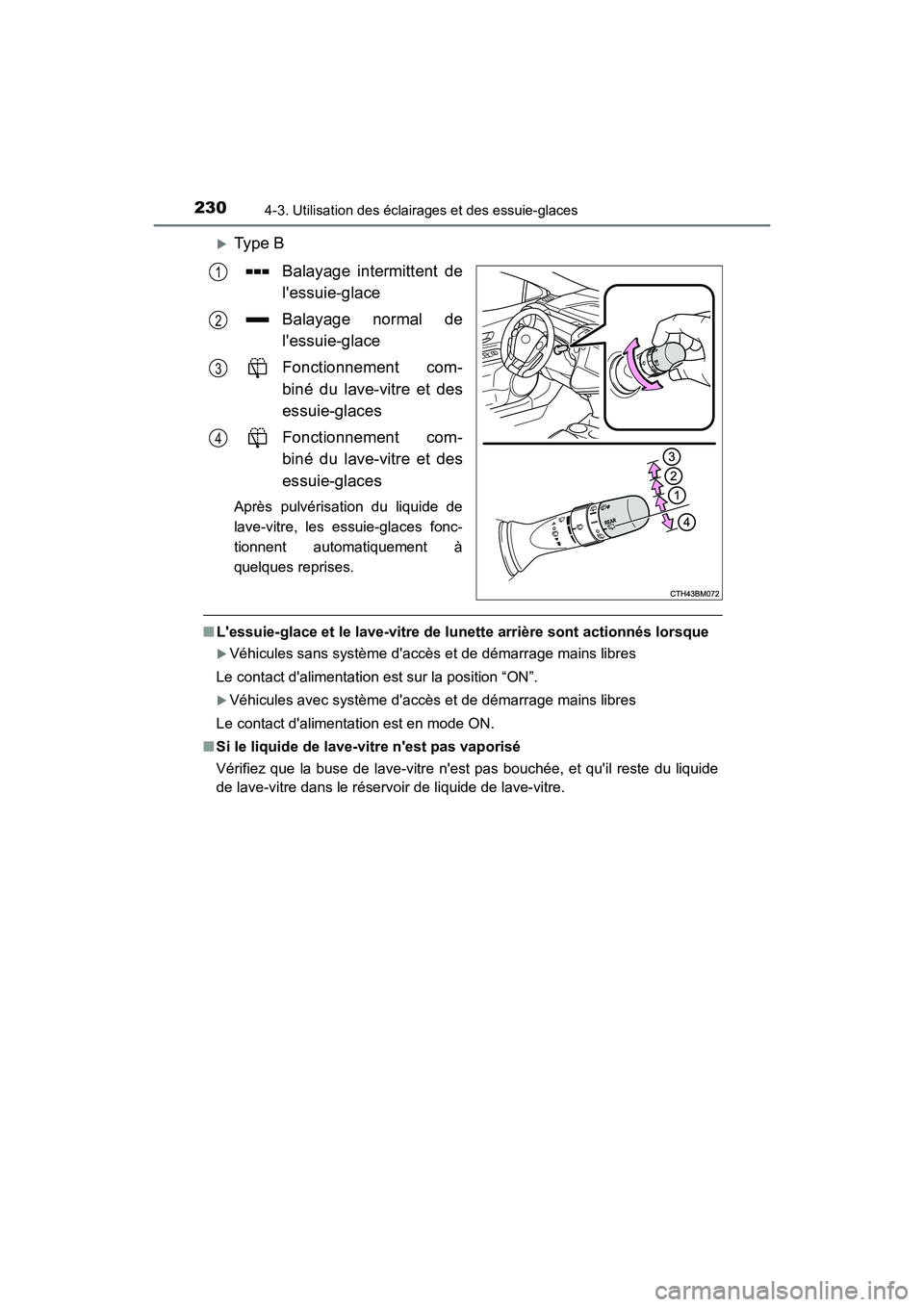 TOYOTA PRIUS C 2020 Manuel du propriétaire (in French) 2304-3. Utilisation des éclairages et des essuie-glaces
PRIUS c_D
Type BBalayage intermittent de
lessuie-glace
Balayage normal de
lessuie-glace
Fonctionnement com-
biné du lave-vitre et des
ess TOYOTA PRIUS C 2020 Manuel du propriétaire (in French) 2304-3. Utilisation des éclairages et des essuie-glaces
PRIUS c_D
Type BBalayage intermittent de
lessuie-glace
Balayage normal de
lessuie-glace
Fonctionnement com-
biné du lave-vitre et des
ess