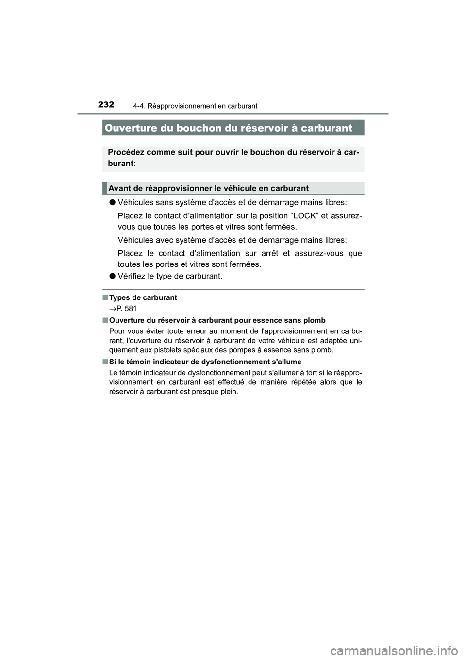 TOYOTA PRIUS C 2020 Manuel du propriétaire (in French) 232
PRIUS c_D
4-4. Réapprovisionnement en carburant
●Véhicules sans système daccès et de démarrage mains libres:
Placez le contact dalimentation sur la position “LOCK” et assurez-
vous qu TOYOTA PRIUS C 2020 Manuel du propriétaire (in French) 232
PRIUS c_D
4-4. Réapprovisionnement en carburant
●Véhicules sans système daccès et de démarrage mains libres:
Placez le contact dalimentation sur la position “LOCK” et assurez-
vous qu