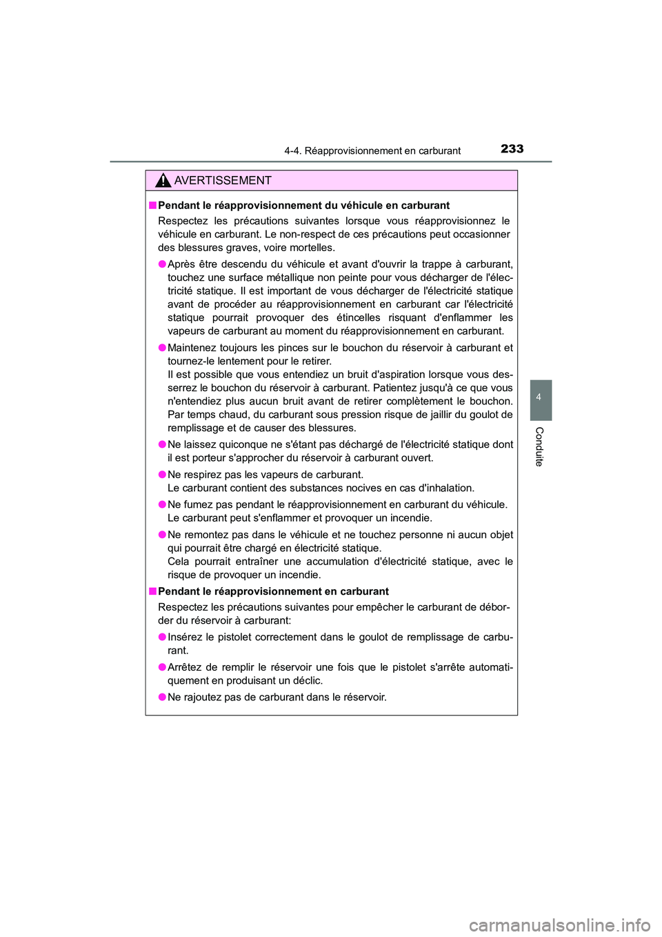 TOYOTA PRIUS C 2020 Manuel du propriétaire (in French) 2334-4. Réapprovisionnement en carburant
4
Conduite
PRIUS c_D
AVERTISSEMENT
■Pendant le réapprovisionnement du véhicule en carburant
Respectez les précautions suivantes lorsque vous réapprovisi TOYOTA PRIUS C 2020 Manuel du propriétaire (in French) 2334-4. Réapprovisionnement en carburant
4
Conduite
PRIUS c_D
AVERTISSEMENT
■Pendant le réapprovisionnement du véhicule en carburant
Respectez les précautions suivantes lorsque vous réapprovisi
