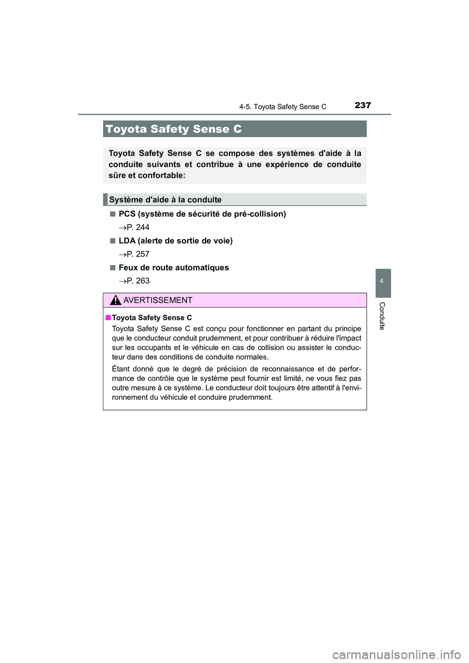 TOYOTA PRIUS C 2020 Manuel du propriétaire (in French) 237
4
Conduite
PRIUS c_D
4-5. Toyota Safety Sense C
■PCS (système de sécurité de pré-collision)
P. 2 4 4
■LDA (alerte de sortie de voie)
P. 2 5 7
■Feux de route automatiques
P. 2 TOYOTA PRIUS C 2020 Manuel du propriétaire (in French) 237
4
Conduite
PRIUS c_D
4-5. Toyota Safety Sense C
■PCS (système de sécurité de pré-collision)
P. 2 4 4
■LDA (alerte de sortie de voie)
P. 2 5 7
■Feux de route automatiques
P. 2