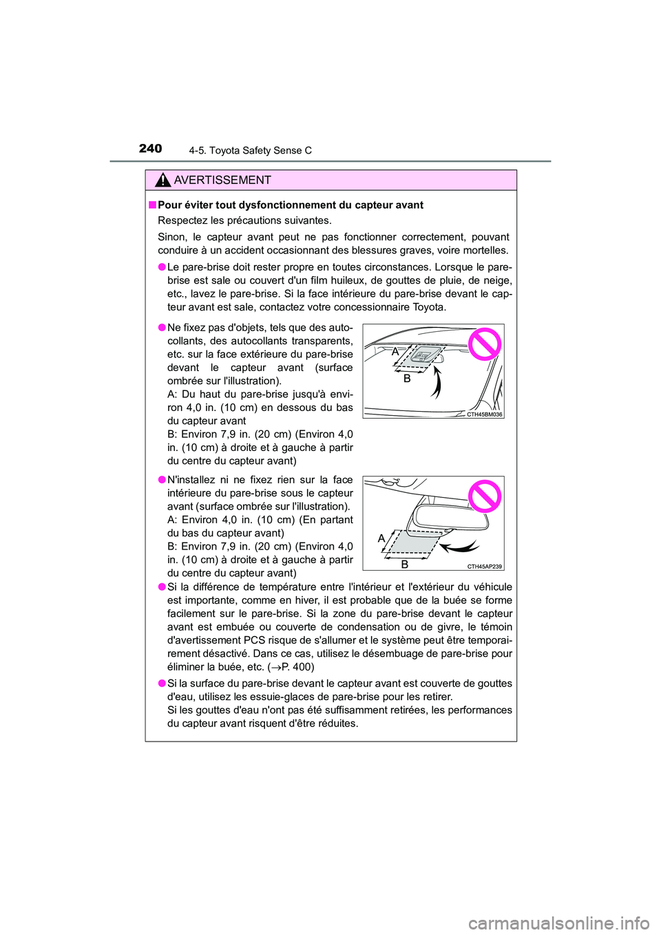 TOYOTA PRIUS C 2020  Manuel du propriétaire (in French) 2404-5. Toyota Safety Sense C
PRIUS c_D
AVERTISSEMENT
■Pour éviter tout dysfonctionnement du capteur avant
Respectez les précautions suivantes.
Sinon, le capteur avant peut ne pas fonctionner corr