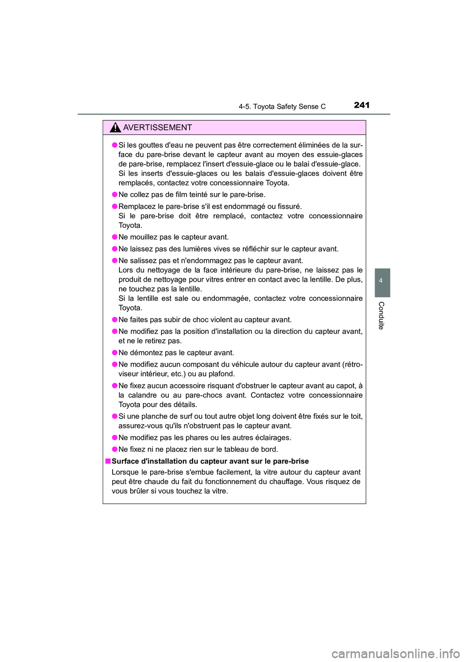 TOYOTA PRIUS C 2020  Manuel du propriétaire (in French) 2414-5. Toyota Safety Sense C
4
Conduite
PRIUS c_D
AVERTISSEMENT
●Si les gouttes deau ne peuvent pas être correctement éliminées de la sur-
face du pare-brise devant le capteur avant au moyen de