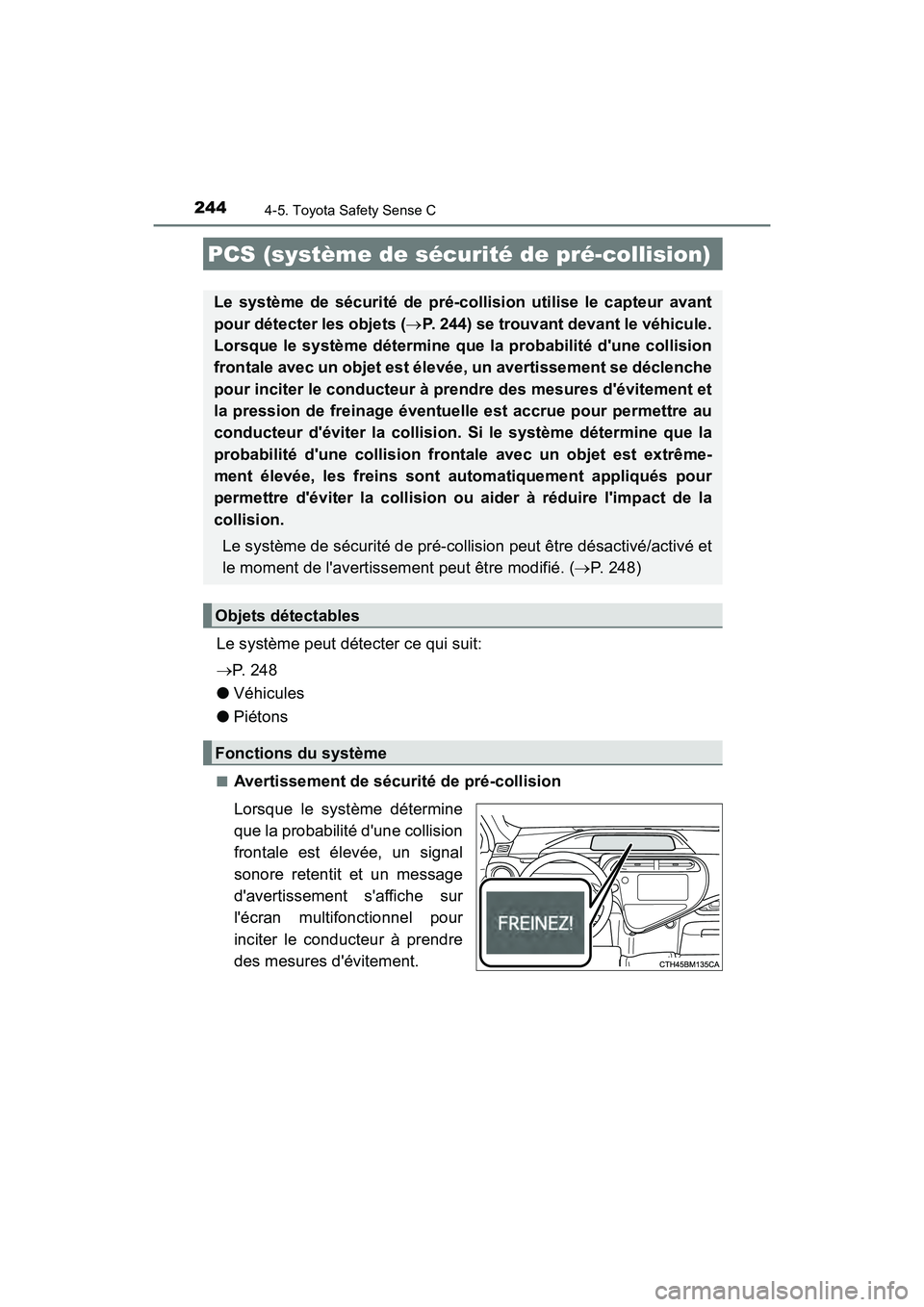 TOYOTA PRIUS C 2020  Manuel du propriétaire (in French) 2444-5. Toyota Safety Sense C
PRIUS c_D
Le système peut détecter ce qui suit:
P.  2 4 8
● Véhicules
● Piétons
■Avertissement de sécurité de pré-collision
Lorsque le système détermine