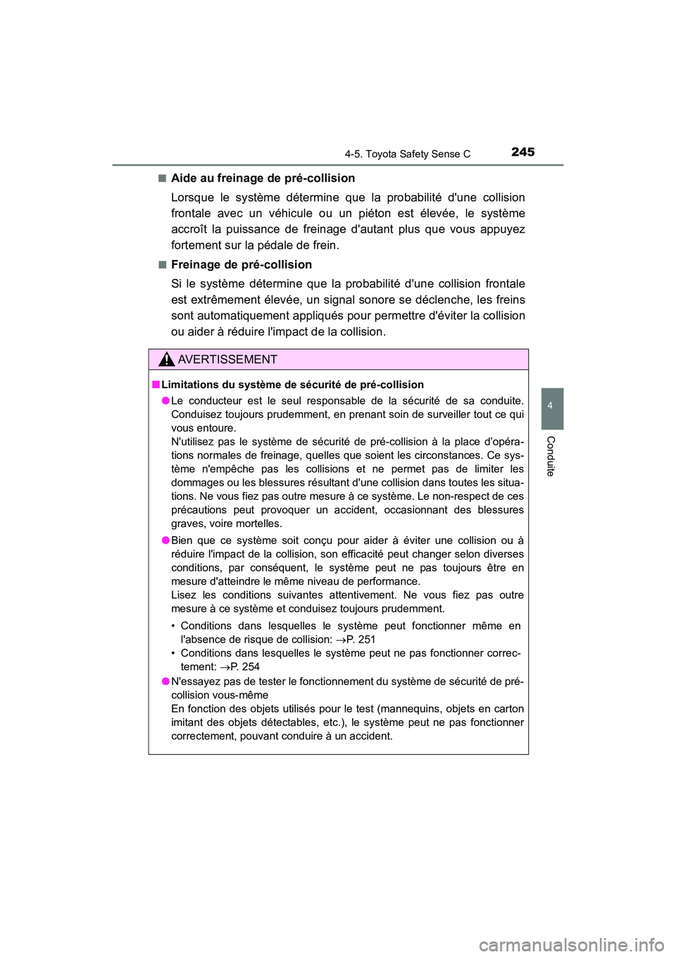 TOYOTA PRIUS C 2020  Manuel du propriétaire (in French) 2454-5. Toyota Safety Sense C
4
Conduite
PRIUS c_D■
Aide au freinage de pré-collision
Lorsque le système détermine que la probabilité dune collision
frontale avec un véhicule ou un piéton est