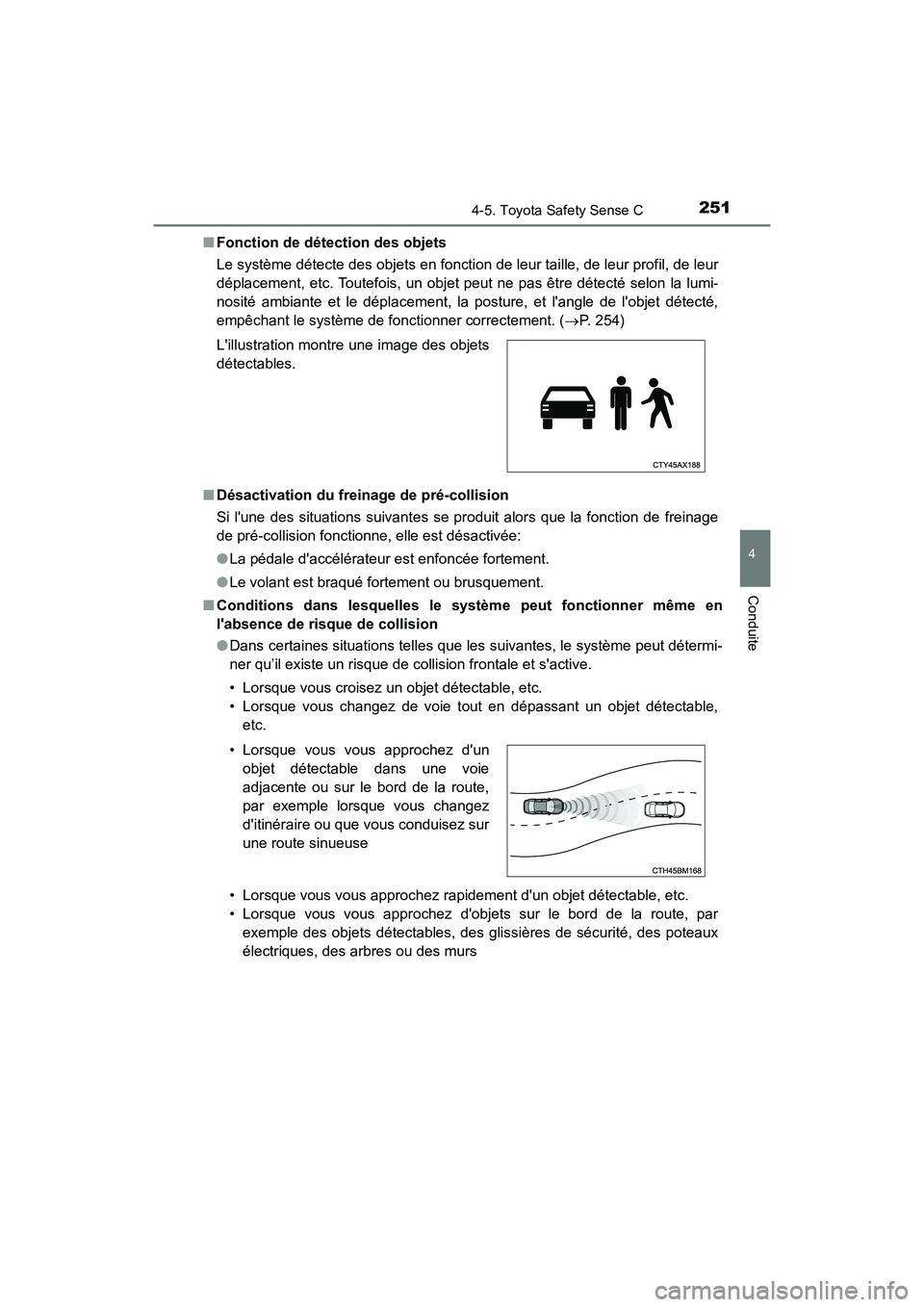 TOYOTA PRIUS C 2020 Manuel du propriétaire (in French) 2514-5. Toyota Safety Sense C
4
Conduite
PRIUS c_D■
Fonction de détection des objets
Le système détecte des objets en fonction de leur taille, de leur profil, de leur
déplacement, etc. Toutefois TOYOTA PRIUS C 2020 Manuel du propriétaire (in French) 2514-5. Toyota Safety Sense C
4
Conduite
PRIUS c_D■
Fonction de détection des objets
Le système détecte des objets en fonction de leur taille, de leur profil, de leur
déplacement, etc. Toutefois