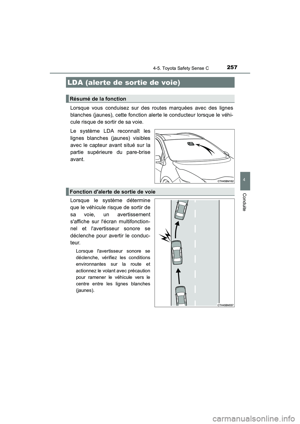TOYOTA PRIUS C 2020 Manuel du propriétaire (in French) 2574-5. Toyota Safety Sense C
4
Conduite
PRIUS c_D
Lorsque vous conduisez sur des routes marquées avec des lignes
blanches (jaunes), cette fonction alerte le conducteur lorsque le véhi-
cule risque TOYOTA PRIUS C 2020 Manuel du propriétaire (in French) 2574-5. Toyota Safety Sense C
4
Conduite
PRIUS c_D
Lorsque vous conduisez sur des routes marquées avec des lignes
blanches (jaunes), cette fonction alerte le conducteur lorsque le véhi-
cule risque