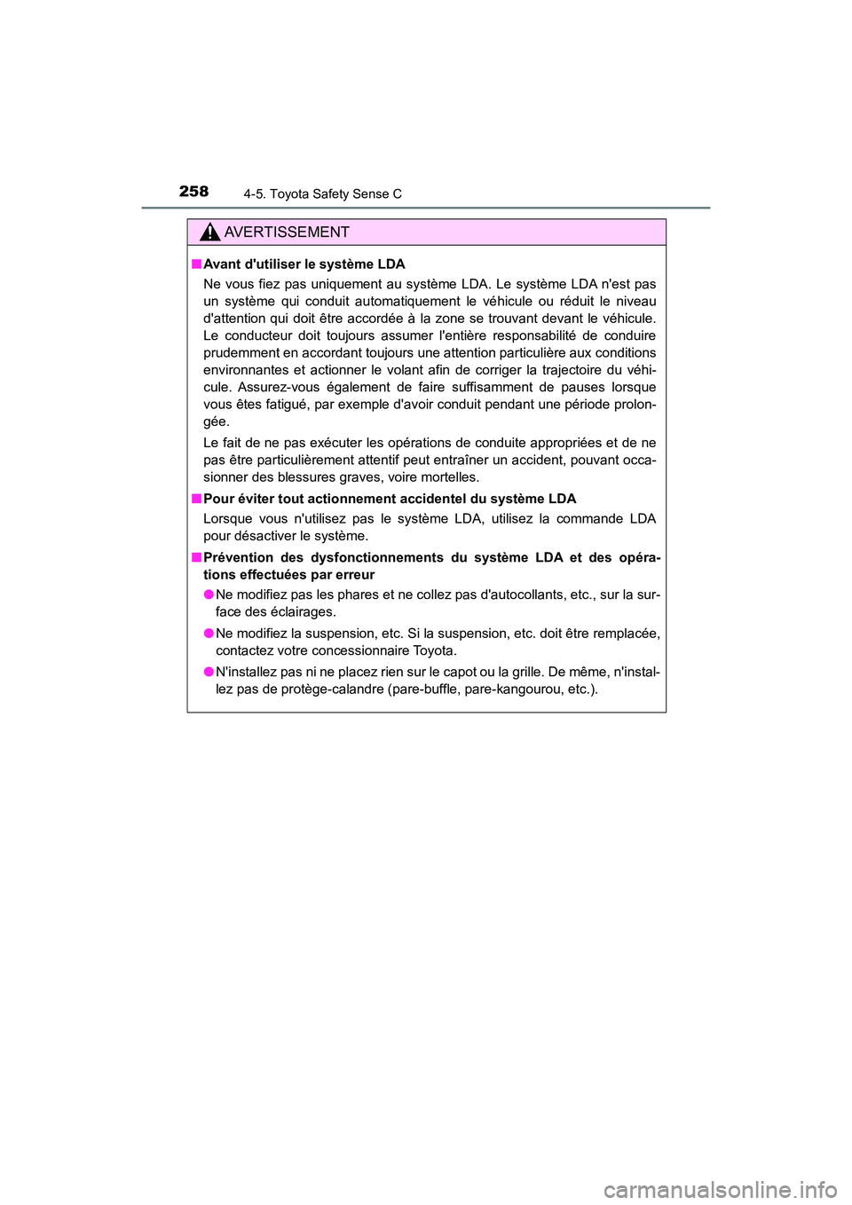 TOYOTA PRIUS C 2020 Manuel du propriétaire (in French) 2584-5. Toyota Safety Sense C
PRIUS c_D
AVERTISSEMENT
■Avant dutiliser le système LDA
Ne vous fiez pas uniquement au système LDA. Le système LDA nest pas
un système qui conduit automatiquement TOYOTA PRIUS C 2020 Manuel du propriétaire (in French) 2584-5. Toyota Safety Sense C
PRIUS c_D
AVERTISSEMENT
■Avant dutiliser le système LDA
Ne vous fiez pas uniquement au système LDA. Le système LDA nest pas
un système qui conduit automatiquement