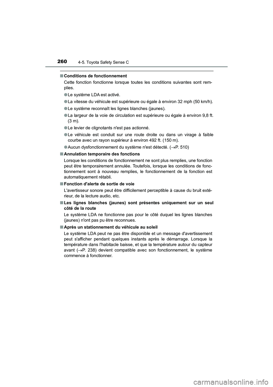 TOYOTA PRIUS C 2020  Manuel du propriétaire (in French) 2604-5. Toyota Safety Sense C
PRIUS c_D
■Conditions de fonctionnement
Cette fonction fonctionne lorsque toutes les conditions suivantes sont rem-
plies.
●Le système LDA est activé.
● La vitess