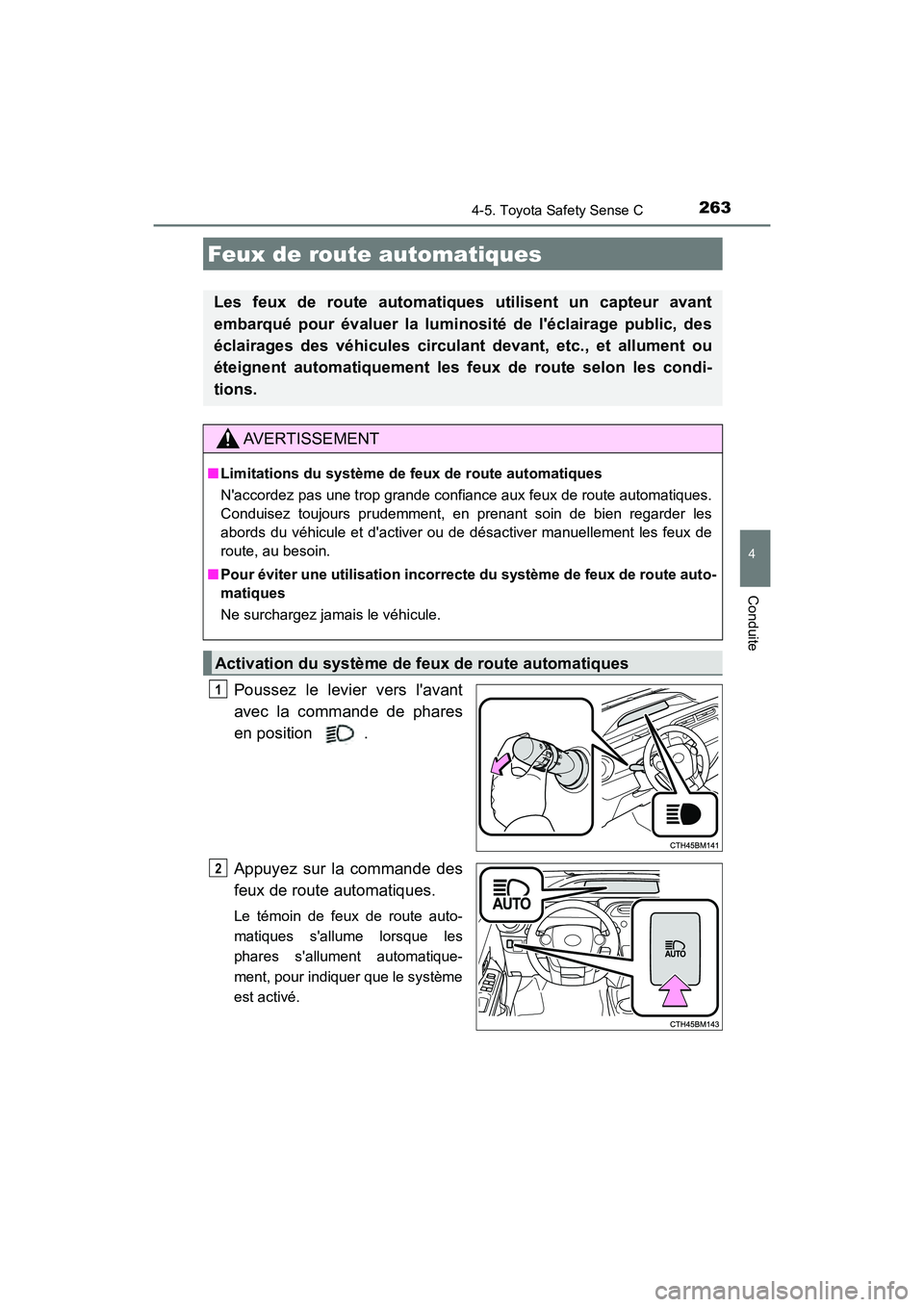 TOYOTA PRIUS C 2020  Manuel du propriétaire (in French) 2634-5. Toyota Safety Sense C
4
Conduite
PRIUS c_D
Poussez le levier vers lavant
avec la commande de phares
en position  .
Appuyez sur la commande des
feux de route automatiques.
Le témoin de feux d
