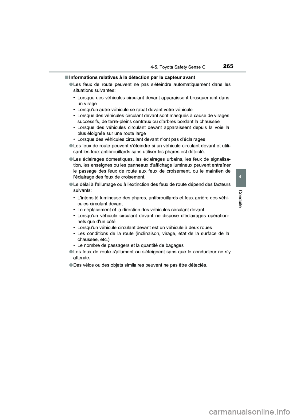 TOYOTA PRIUS C 2020  Manuel du propriétaire (in French) 2654-5. Toyota Safety Sense C
4
Conduite
PRIUS c_D■
Informations relatives à la dé tection par le capteur avant
● Les feux de route peuvent ne pas séteindre automatiquement dans les
situations