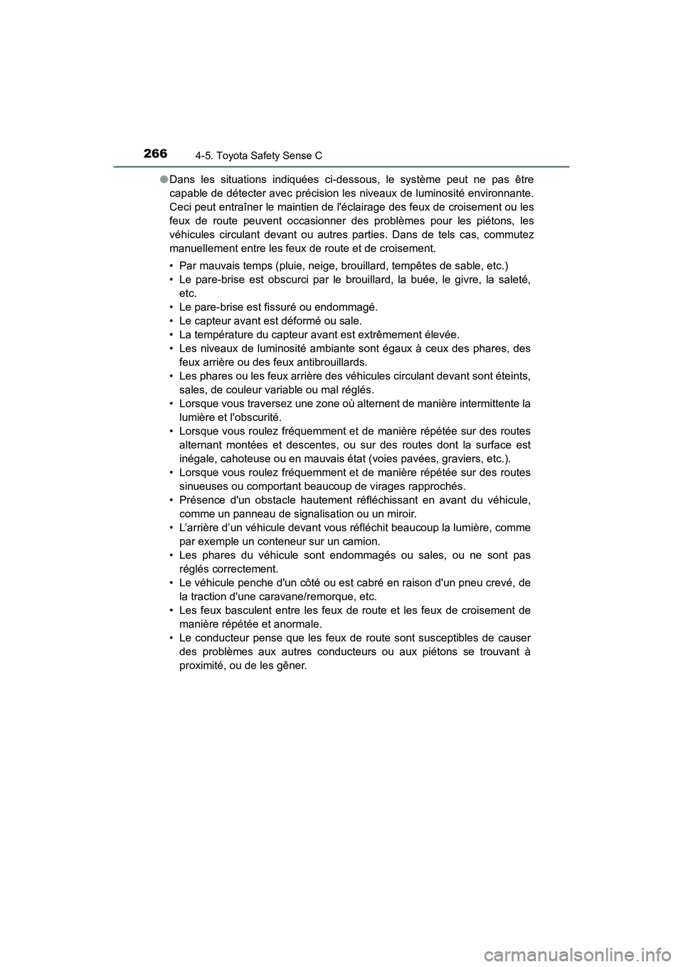 TOYOTA PRIUS C 2020  Manuel du propriétaire (in French) 2664-5. Toyota Safety Sense C
PRIUS c_D●
Dans les situations indiquées ci-dessous, le système peut ne pas être
capable de détecter avec précision les niveaux de luminosité environnante.
Ceci p
