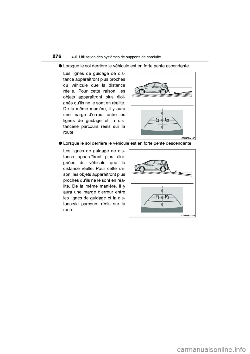 TOYOTA PRIUS C 2020 Manuel du propriétaire (in French) 2764-6. Utilisation des systèmes de supports de conduite
PRIUS c_D
●Lorsque le sol derrière le véhicule est en forte pente ascendante
Les lignes de guidage de dis-
tance apparaîtront plus proche TOYOTA PRIUS C 2020 Manuel du propriétaire (in French) 2764-6. Utilisation des systèmes de supports de conduite
PRIUS c_D
●Lorsque le sol derrière le véhicule est en forte pente ascendante
Les lignes de guidage de dis-
tance apparaîtront plus proche