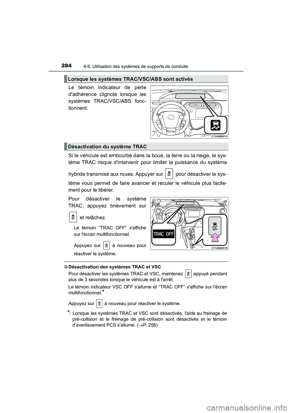 TOYOTA PRIUS C 2020 Manuel du propriétaire (in French) 2844-6. Utilisation des systèmes de supports de conduite
PRIUS c_D
Le témoin indicateur de perte
dadhérence clignote lorsque les
systèmes TRAC/VSC/ABS fonc-
tionnent.
Si le véhicule est embourb TOYOTA PRIUS C 2020 Manuel du propriétaire (in French) 2844-6. Utilisation des systèmes de supports de conduite
PRIUS c_D
Le témoin indicateur de perte
dadhérence clignote lorsque les
systèmes TRAC/VSC/ABS fonc-
tionnent.
Si le véhicule est embourb