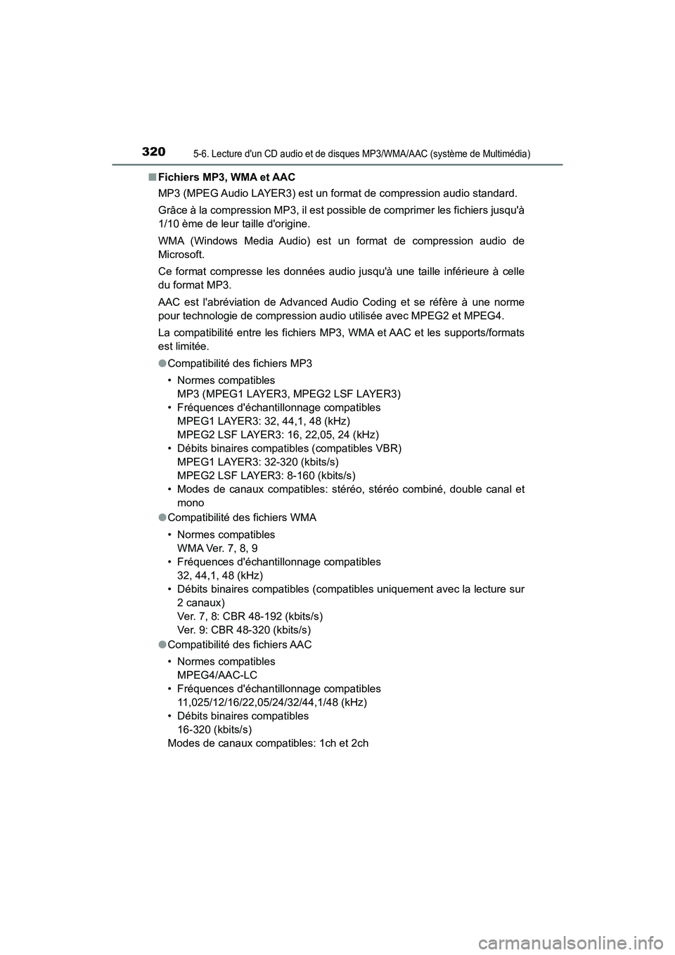 TOYOTA PRIUS C 2020 Manuel du propriétaire (in French) 3205-6. Lecture dun CD audio et de disques MP3/WMA/AAC (système de Multimédia)
PRIUS c_D■
Fichiers MP3, WMA et AAC
MP3 (MPEG Audio LAYER3) est un format de compression audio standard.
Grâce à l TOYOTA PRIUS C 2020 Manuel du propriétaire (in French) 3205-6. Lecture dun CD audio et de disques MP3/WMA/AAC (système de Multimédia)
PRIUS c_D■
Fichiers MP3, WMA et AAC
MP3 (MPEG Audio LAYER3) est un format de compression audio standard.
Grâce à l