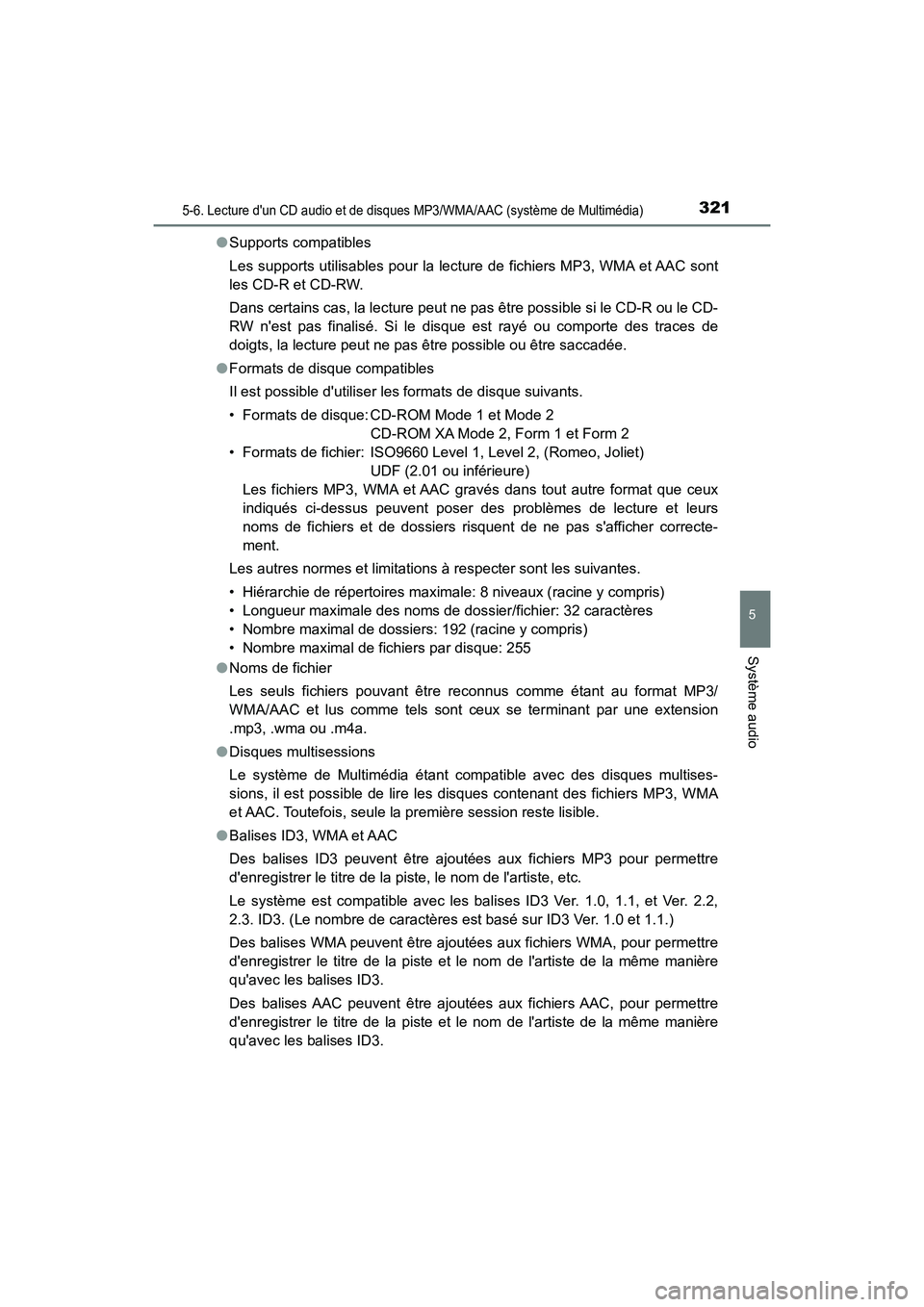 TOYOTA PRIUS C 2020 Manuel du propriétaire (in French) 3215-6. Lecture dun CD audio et de disques MP3/WMA/AAC (système de Multimédia)
5
Système audio
PRIUS c_D●
Supports compatibles
Les supports utilisables pour la lecture de fichiers MP3, WMA et AA TOYOTA PRIUS C 2020 Manuel du propriétaire (in French) 3215-6. Lecture dun CD audio et de disques MP3/WMA/AAC (système de Multimédia)
5
Système audio
PRIUS c_D●
Supports compatibles
Les supports utilisables pour la lecture de fichiers MP3, WMA et AA