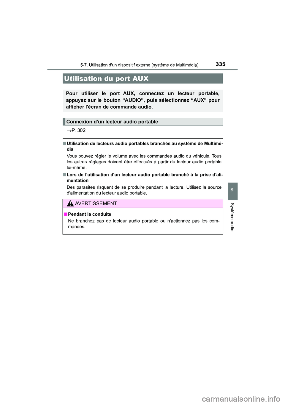 TOYOTA PRIUS C 2020 Manuel du propriétaire (in French) 3355-7. Utilisation dun dispositif externe (système de Multimédia)
5
Système audio
PRIUS c_D
P. 3 0 2
■Utilisation de lecteurs audio porta bles branchés au système de Multimé-
dia
Vous po TOYOTA PRIUS C 2020 Manuel du propriétaire (in French) 3355-7. Utilisation dun dispositif externe (système de Multimédia)
5
Système audio
PRIUS c_D
P. 3 0 2
■Utilisation de lecteurs audio porta bles branchés au système de Multimé-
dia
Vous po