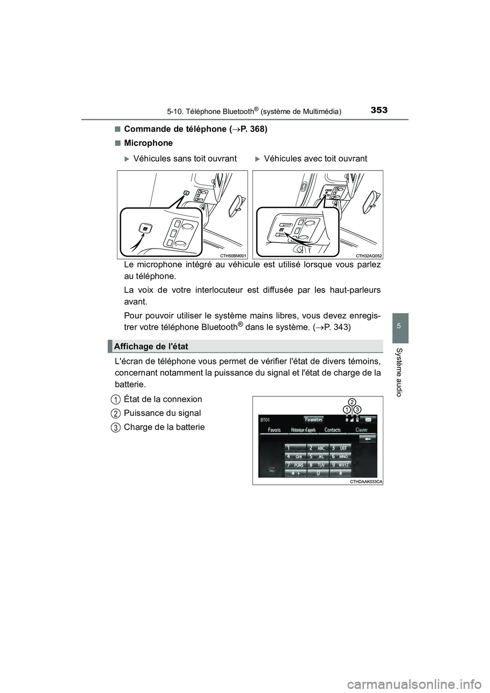 TOYOTA PRIUS C 2020 Manuel du propriétaire (in French) 3535-10. Téléphone Bluetooth® (système de Multimédia)
5
Système audio
PRIUS c_D■
Commande de téléphone (
P. 368)
■Microphone
Le microphone intégré au véhicule est utilisé lorsque vo TOYOTA PRIUS C 2020 Manuel du propriétaire (in French) 3535-10. Téléphone Bluetooth® (système de Multimédia)
5
Système audio
PRIUS c_D■
Commande de téléphone (
P. 368)
■Microphone
Le microphone intégré au véhicule est utilisé lorsque vo
