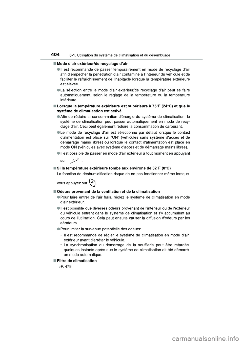 TOYOTA PRIUS C 2020 Manuel du propriétaire (in French) 4046-1. Utilisation du système de climatisation et du désembuage
PRIUS c_D■
Mode d’air extérieur/de recyclage d’air
●Il est recommandé de passer temporairement en mode de recyclage d’air TOYOTA PRIUS C 2020 Manuel du propriétaire (in French) 4046-1. Utilisation du système de climatisation et du désembuage
PRIUS c_D■
Mode d’air extérieur/de recyclage d’air
●Il est recommandé de passer temporairement en mode de recyclage d’air