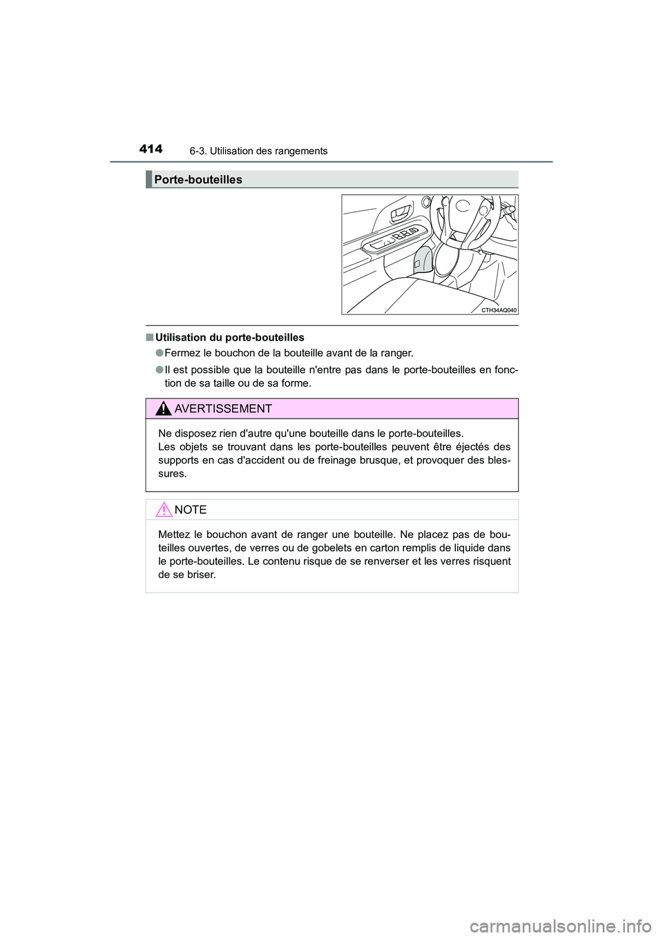TOYOTA PRIUS C 2020  Manuel du propriétaire (in French) 4146-3. Utilisation des rangements
PRIUS c_D
■Utilisation du porte-bouteilles
●Fermez le bouchon de la bouteille avant de la ranger.
● Il est possible que la bouteille nentre pas dans le porte-