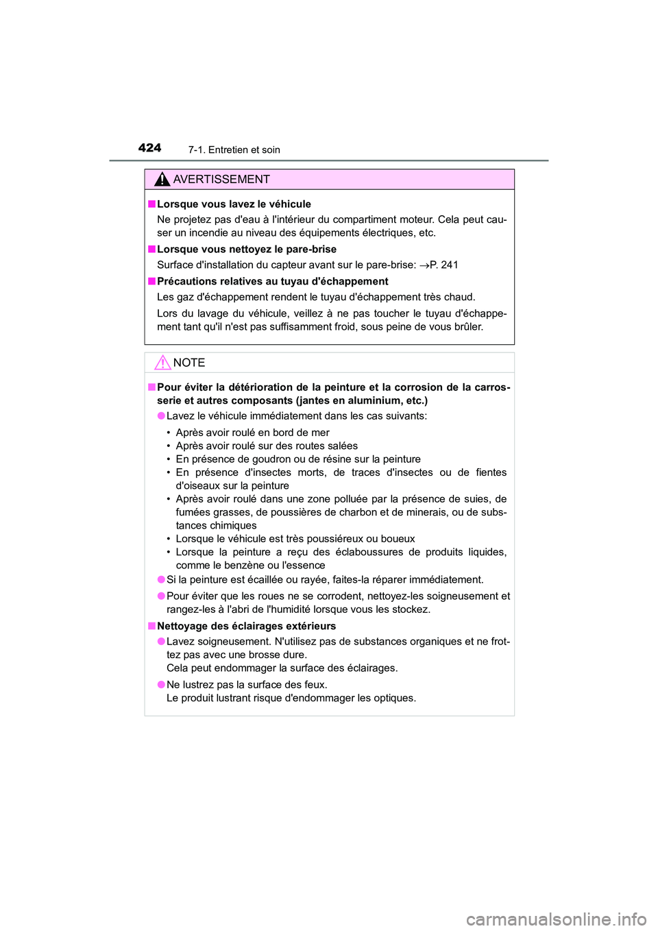 TOYOTA PRIUS C 2020 Manuel du propriétaire (in French) 4247-1. Entretien et soin
PRIUS c_D
AVERTISSEMENT
■Lorsque vous lavez le véhicule
Ne projetez pas deau à lintérieur du compartiment moteur. Cela peut cau-
ser un incendie au niveau des équipem TOYOTA PRIUS C 2020 Manuel du propriétaire (in French) 4247-1. Entretien et soin
PRIUS c_D
AVERTISSEMENT
■Lorsque vous lavez le véhicule
Ne projetez pas deau à lintérieur du compartiment moteur. Cela peut cau-
ser un incendie au niveau des équipem