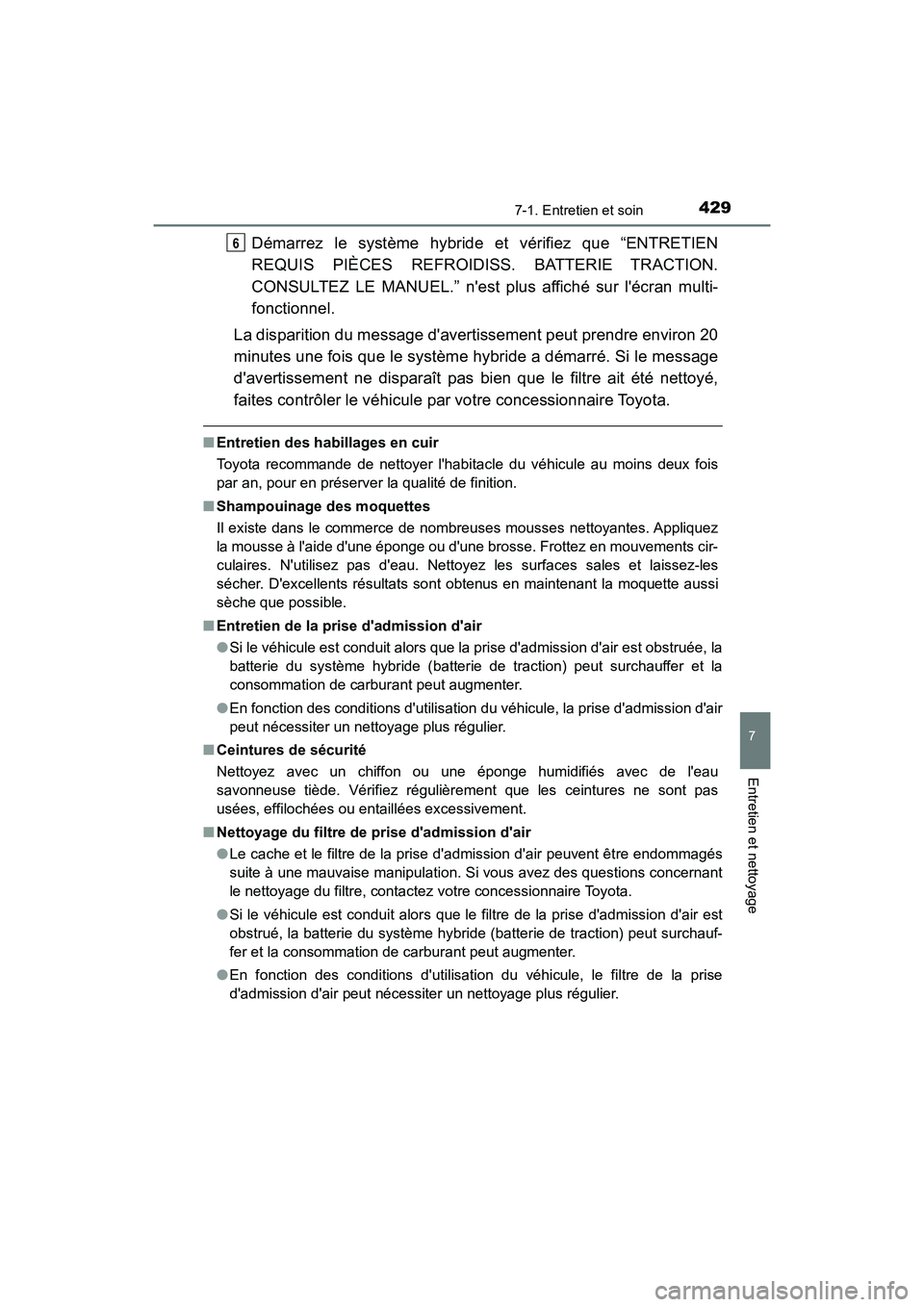 TOYOTA PRIUS C 2020 Manuel du propriétaire (in French) 4297-1. Entretien et soin
7
Entretien et nettoyage
PRIUS c_D
Démarrez le système hybride et vérifiez que “ENTRETIEN
REQUIS PIÈCES REFROIDISS. BATTERIE TRACTION.
CONSULTEZ LE MANUEL.” nest plu TOYOTA PRIUS C 2020 Manuel du propriétaire (in French) 4297-1. Entretien et soin
7
Entretien et nettoyage
PRIUS c_D
Démarrez le système hybride et vérifiez que “ENTRETIEN
REQUIS PIÈCES REFROIDISS. BATTERIE TRACTION.
CONSULTEZ LE MANUEL.” nest plu