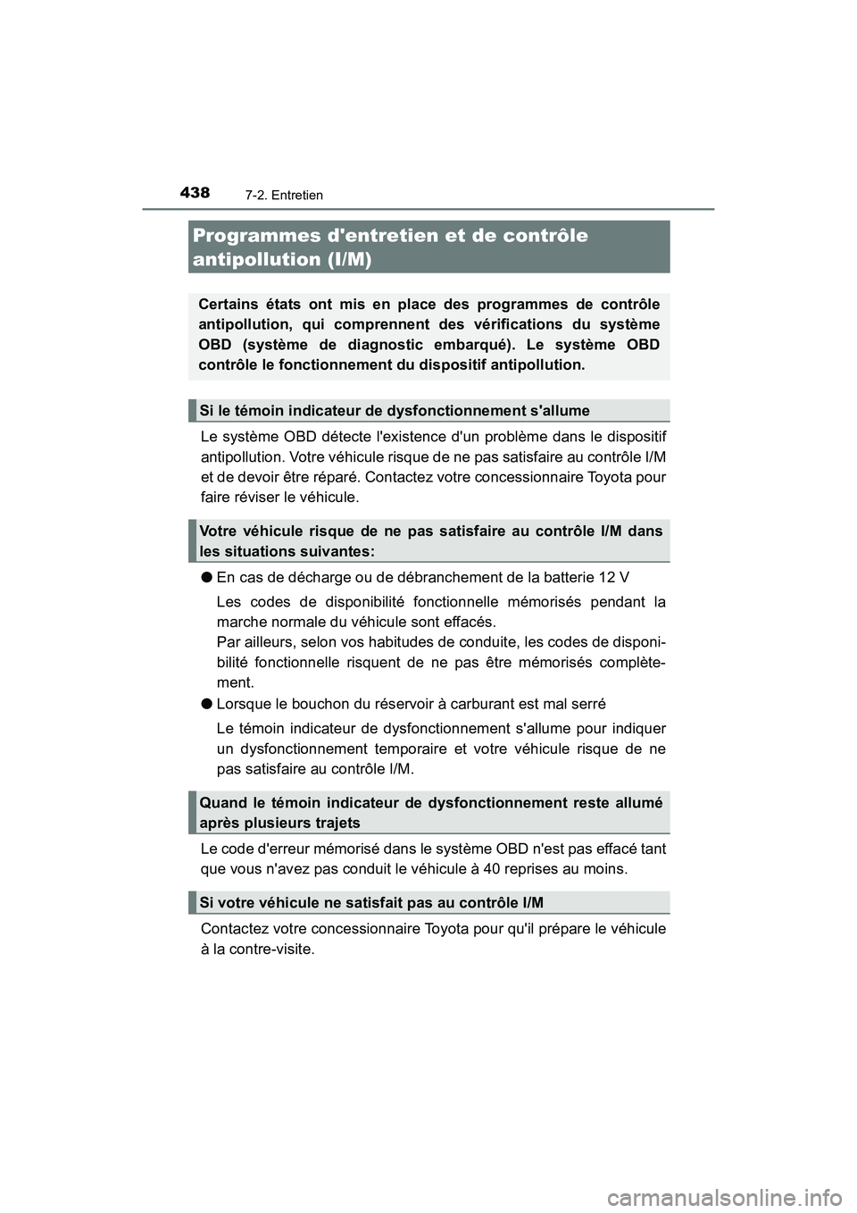 TOYOTA PRIUS C 2020 Manuel du propriétaire (in French) 4387-2. Entretien
PRIUS c_D
Le système OBD détecte lexistence dun problème dans le dispositif
antipollution. Votre véhicule risque de ne pas satisfaire au contrôle I/M
et de devoir être répar TOYOTA PRIUS C 2020 Manuel du propriétaire (in French) 4387-2. Entretien
PRIUS c_D
Le système OBD détecte lexistence dun problème dans le dispositif
antipollution. Votre véhicule risque de ne pas satisfaire au contrôle I/M
et de devoir être répar
