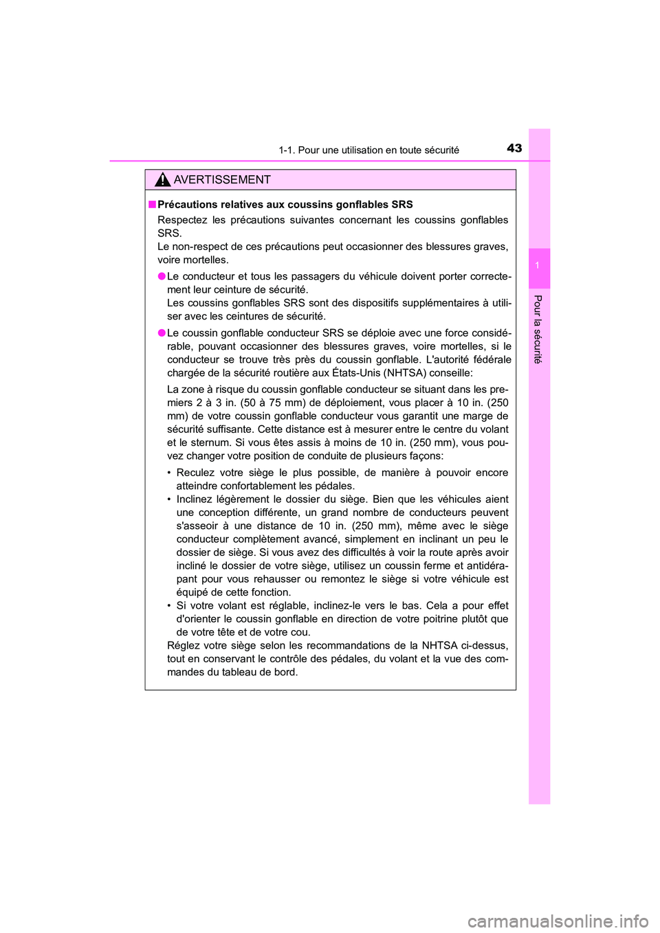 TOYOTA PRIUS C 2020  Manuel du propriétaire (in French) 431-1. Pour une utilisation en toute sécurité
1
Pour la sécurité
PRIUS c_D
AVERTISSEMENT
■Précautions relatives aux coussins gonflables SRS
Respectez les précautions suivantes concernant les c